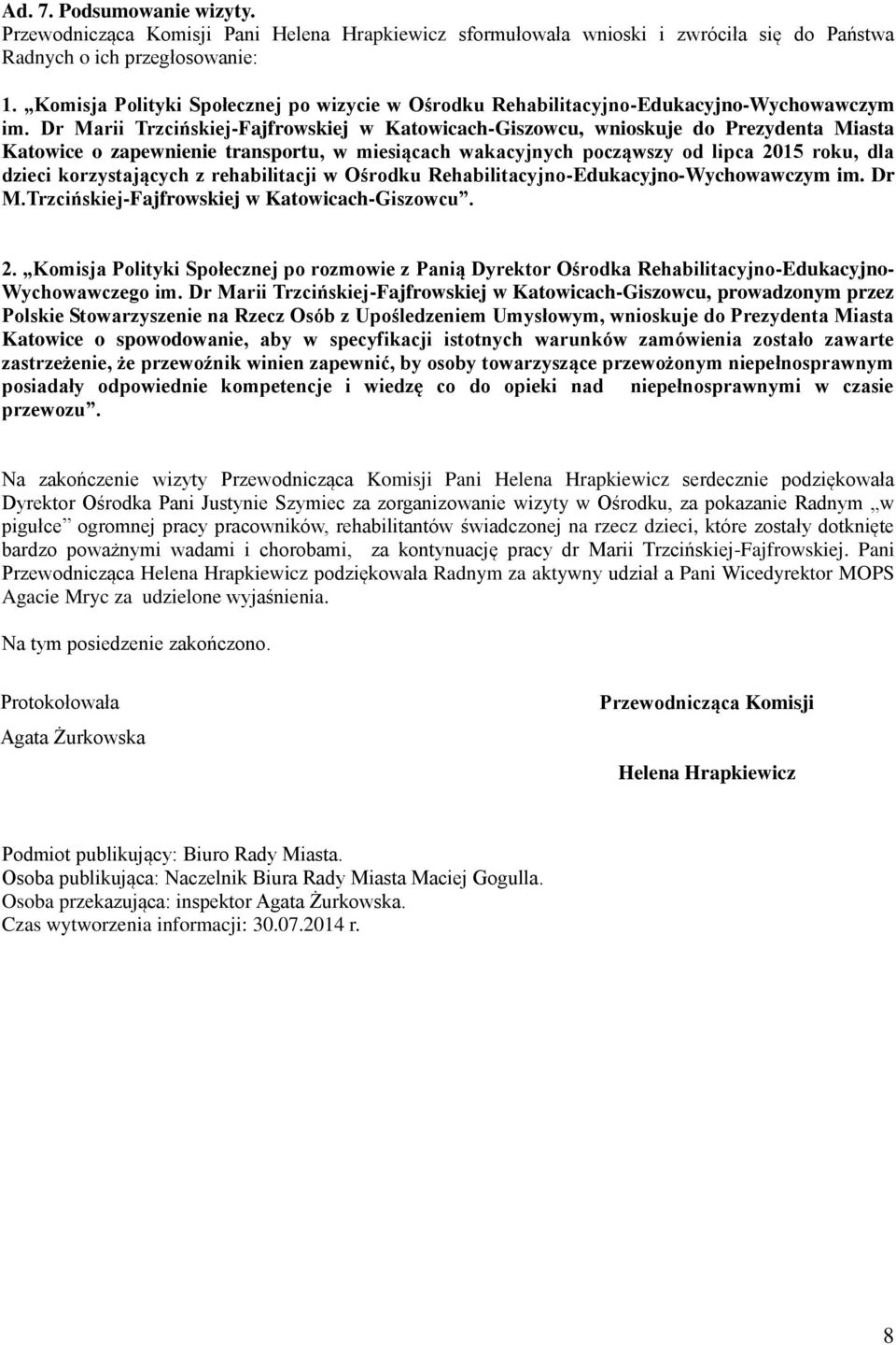 Dr Marii Trzcińskiej-Fajfrowskiej w Katowicach-Giszowcu, wnioskuje do Prezydenta Miasta Katowice o zapewnienie transportu, w miesiącach wakacyjnych począwszy od lipca 2015 roku, dla dzieci