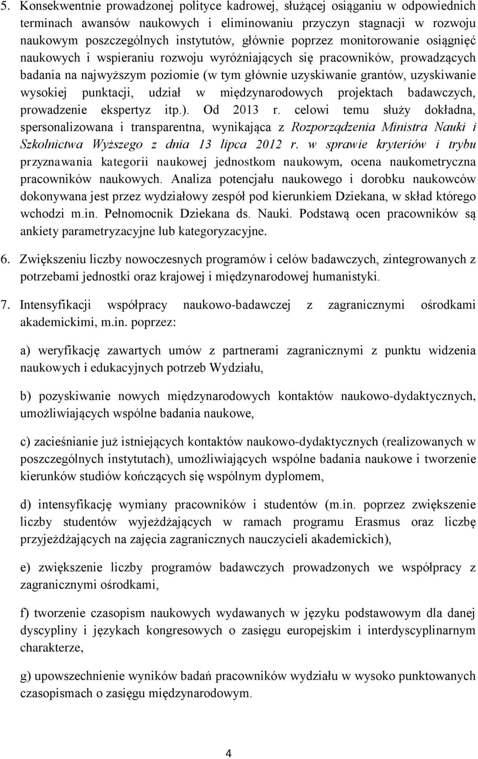 punktacji, udział w międzynarodowych projektach badawczych, prowadzenie ekspertyz itp.). Od 2013 r.