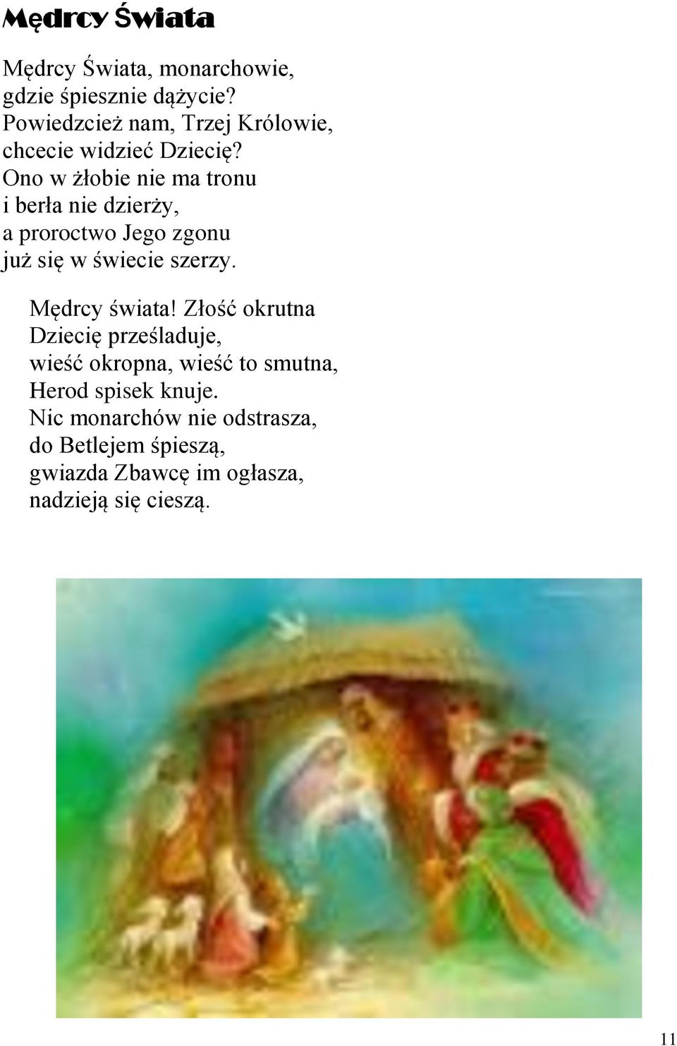 Ono w żłobie nie ma tronu i berła nie dzierży, a proroctwo Jego zgonu już się w świecie szerzy.