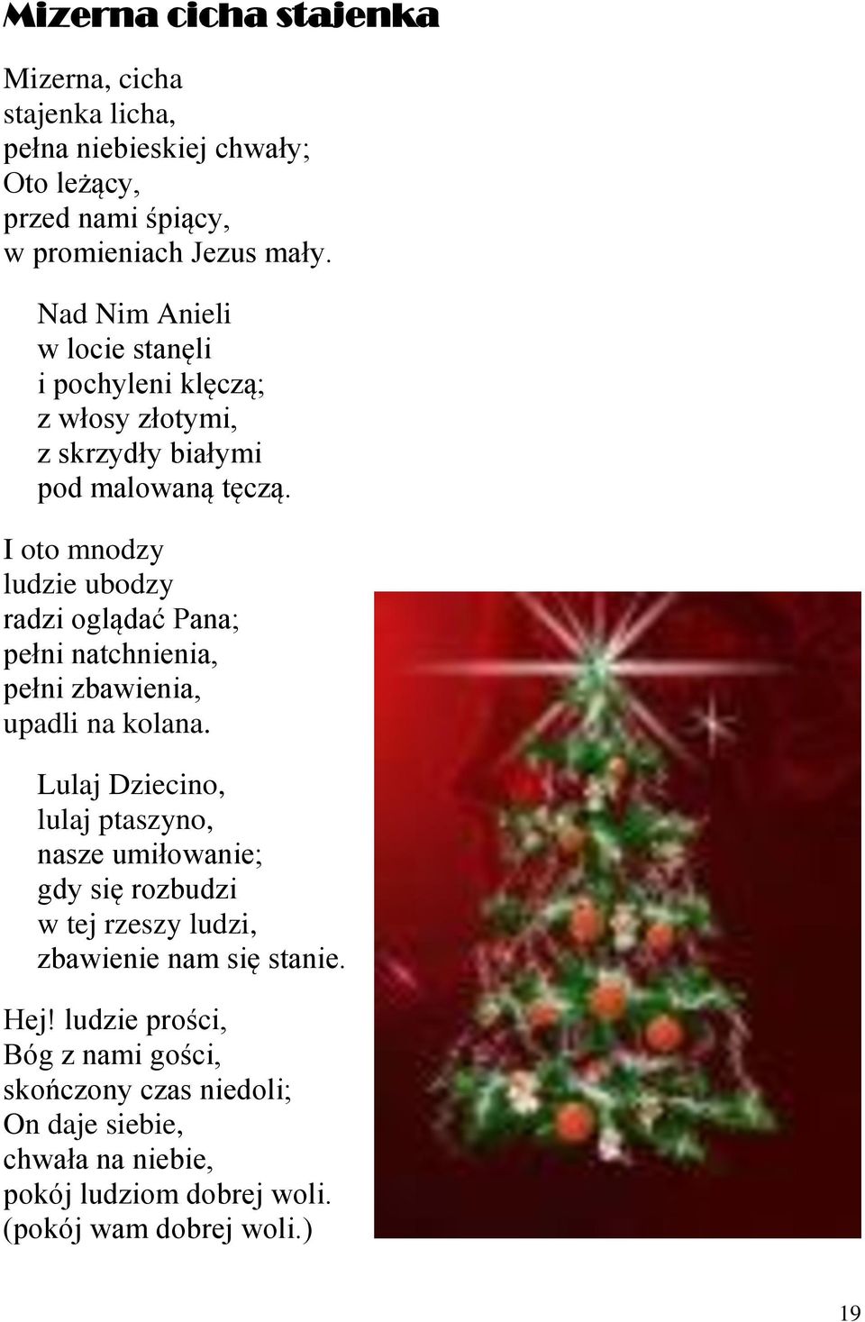 I oto mnodzy ludzie ubodzy radzi oglądać Pana; pełni natchnienia, pełni zbawienia, upadli na kolana.
