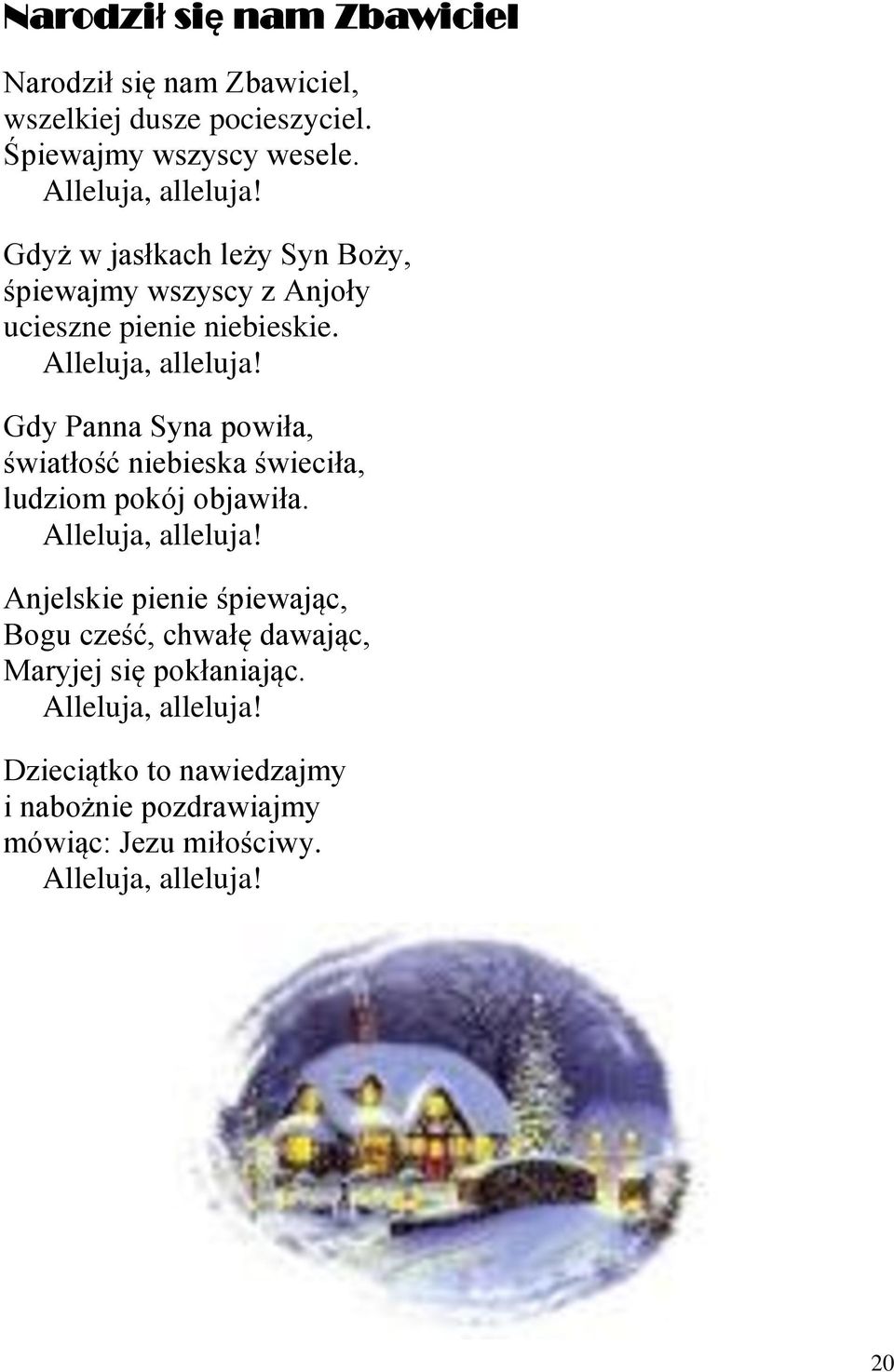 Gdy Panna Syna powiła, światłość niebieska świeciła, ludziom pokój objawiła. Alleluja, alleluja!