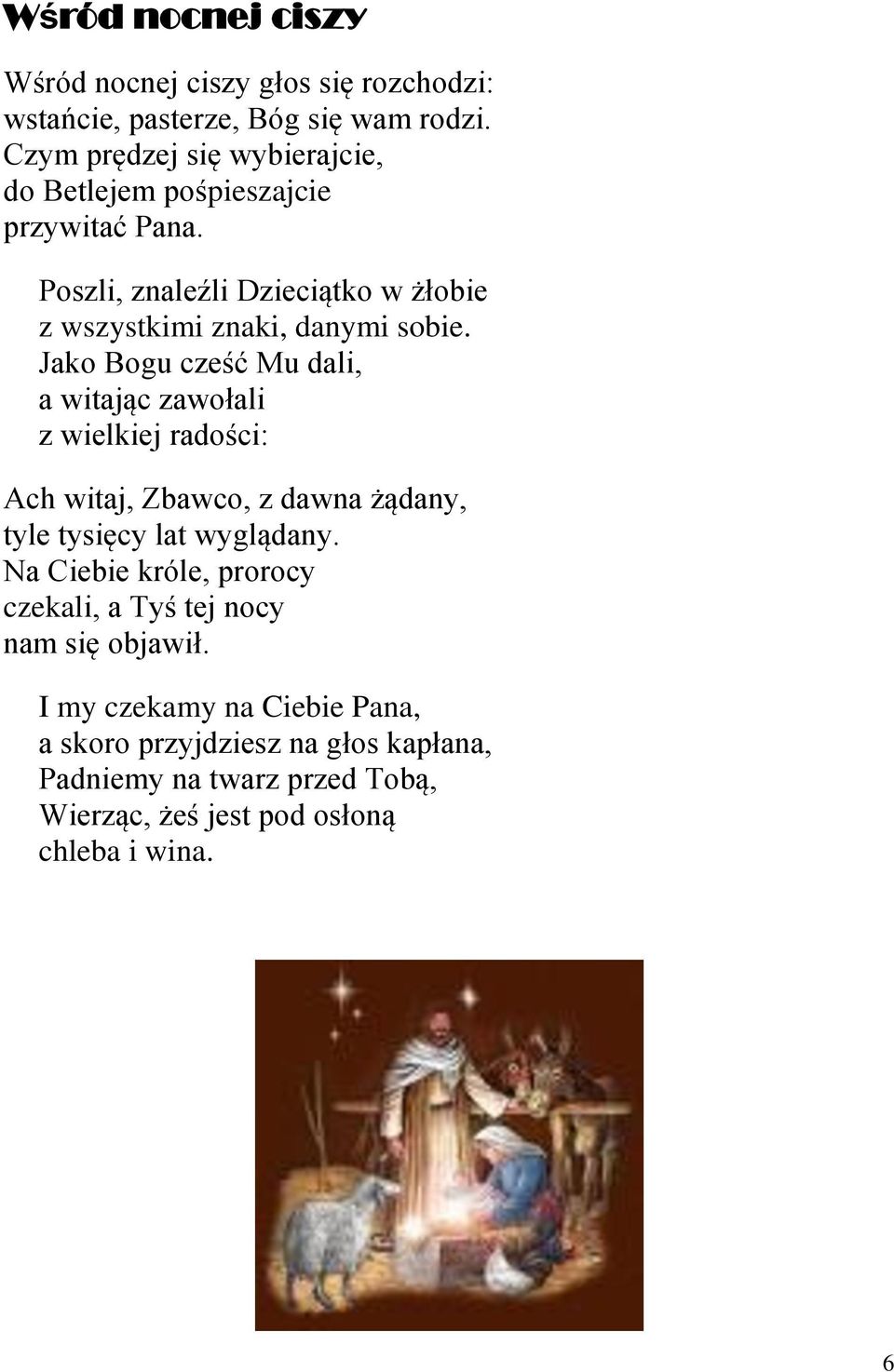 Jako Bogu cześć Mu dali, a witając zawołali z wielkiej radości: Ach witaj, Zbawco, z dawna żądany, tyle tysięcy lat wyglądany.