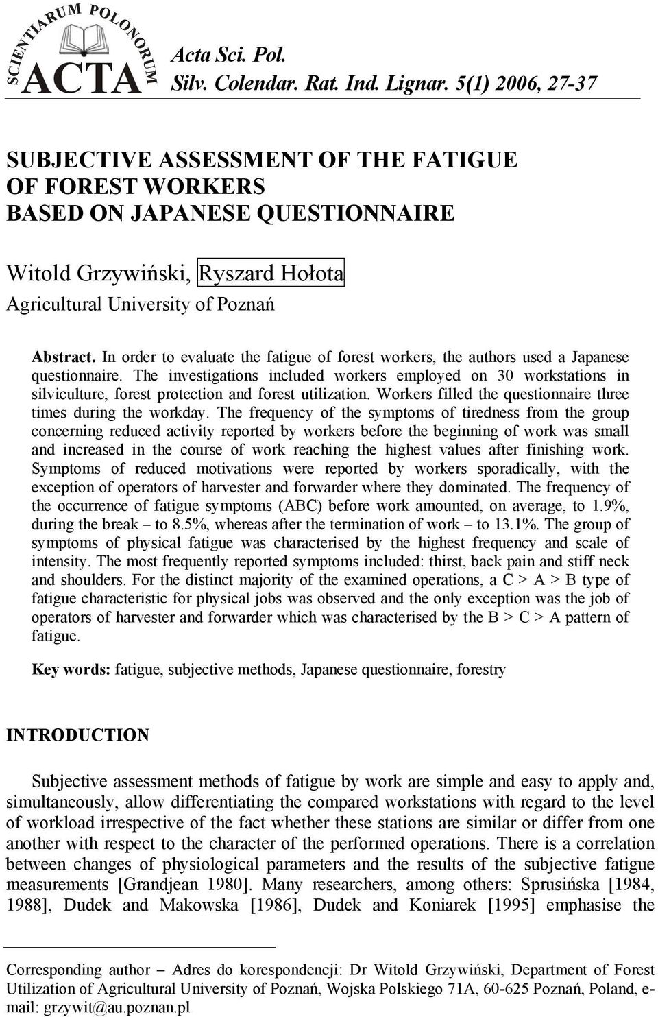 In order to evlute the ftigue of forest workers, the uthors used Jpnese questionnire.
