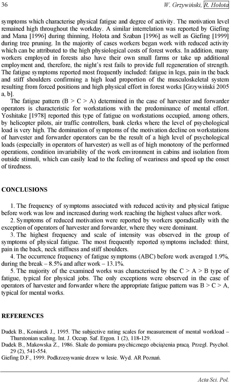 In the mjority of cses workers begn work with reduced ctivity which cn be ttributed to the high physiologicl costs of forest works.
