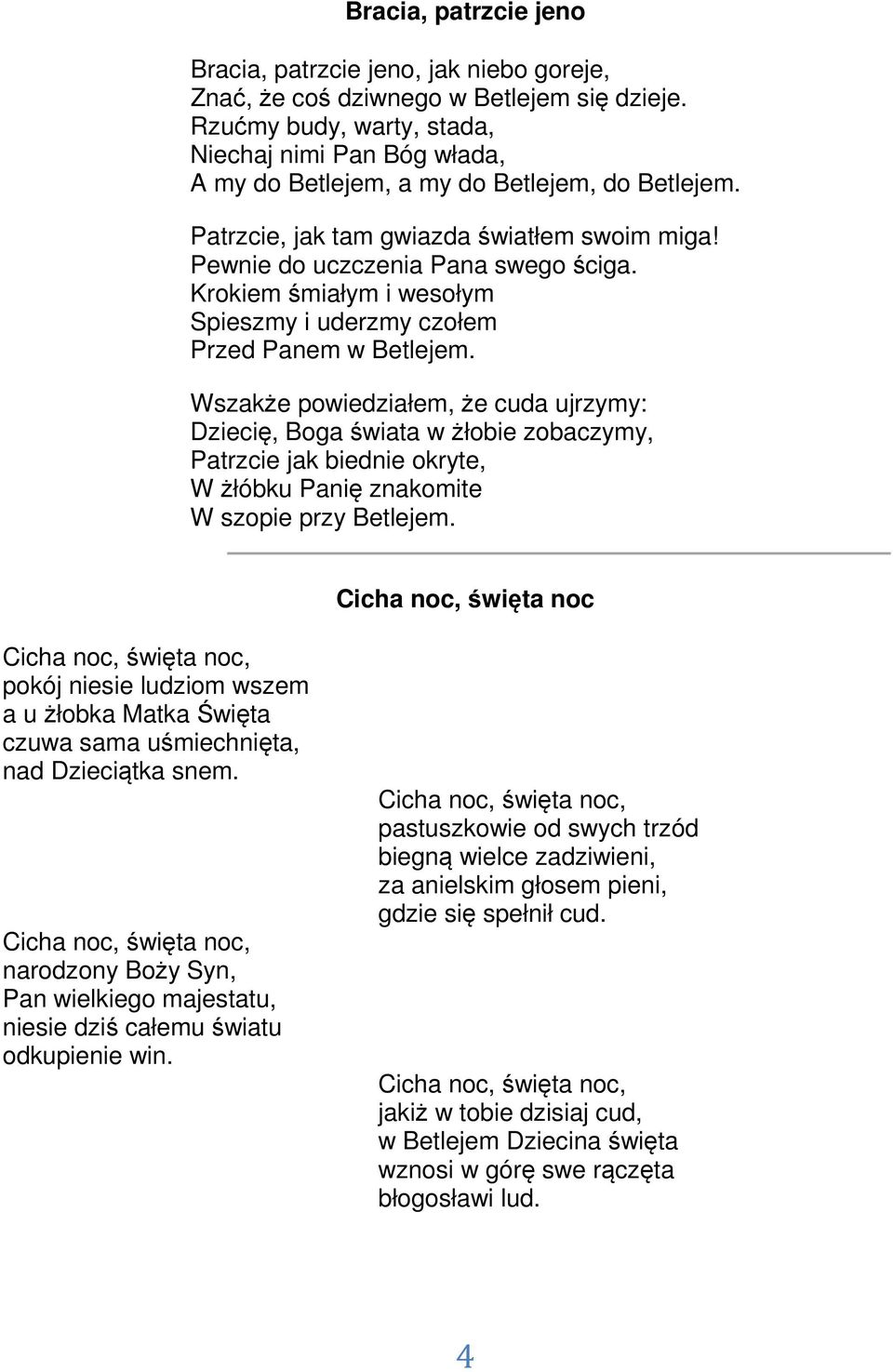 Krokiem śmiałym i wesołym Spieszmy i uderzmy czołem Przed Panem w Betlejem.