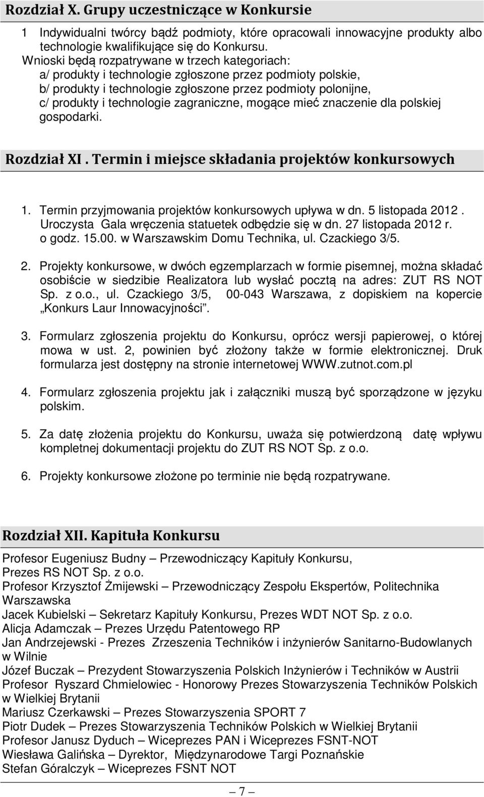 zagraniczne, mogące mieć znaczenie dla polskiej gospodarki. Rozdział XI. Termin i miejsce składania projektów konkursowych 1. Termin przyjmowania projektów konkursowych upływa w dn. 5 listopada 2012.