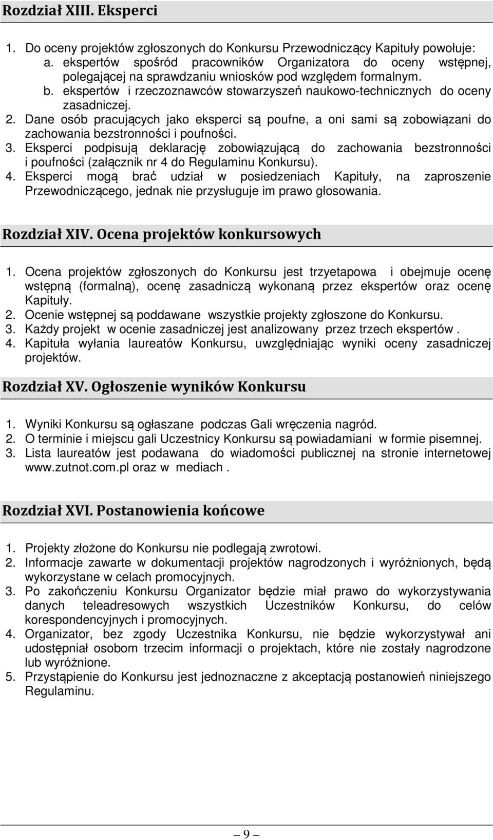 ekspertów i rzeczoznawców stowarzyszeń naukowo-technicznych do oceny zasadniczej. 2. Dane osób pracujących jako eksperci są poufne, a oni sami są zobowiązani do zachowania bezstronności i poufności.