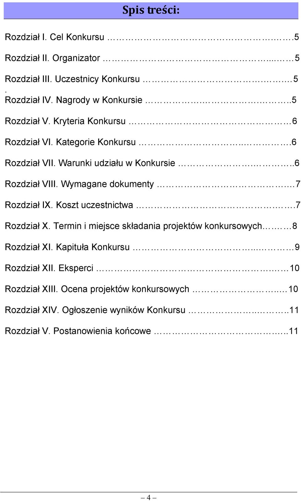 Wymagane dokumenty. 7 Rozdział IX. Koszt uczestnictwa..7 Rozdział X. Termin i miejsce składania projektów konkursowych. 8 Rozdział XI.