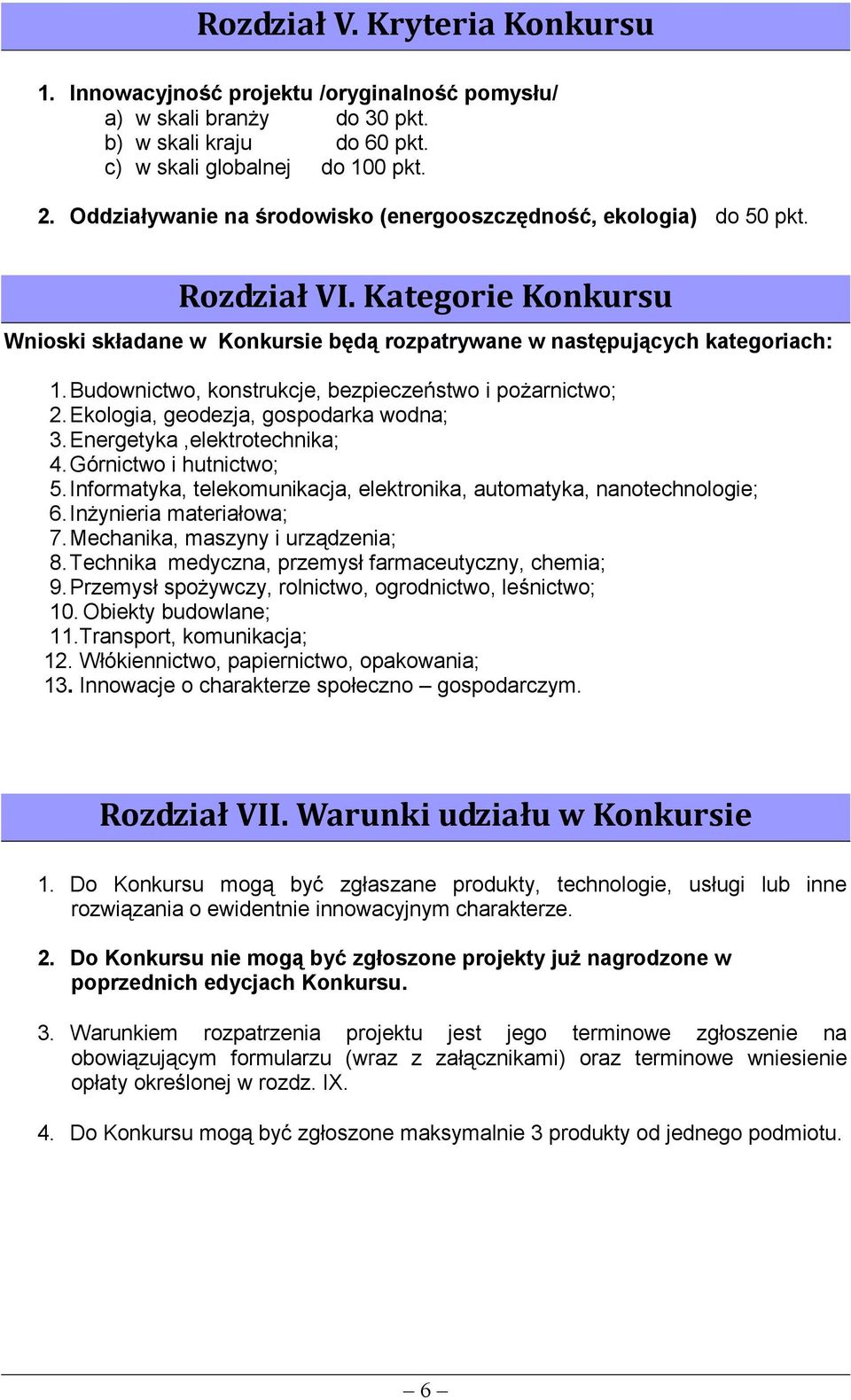 Budownictwo, konstrukcje, bezpieczeństwo i pożarnictwo; 2. Ekologia, geodezja, gospodarka wodna; 3. Energetyka,elektrotechnika; 4. Górnictwo i hutnictwo; 5.