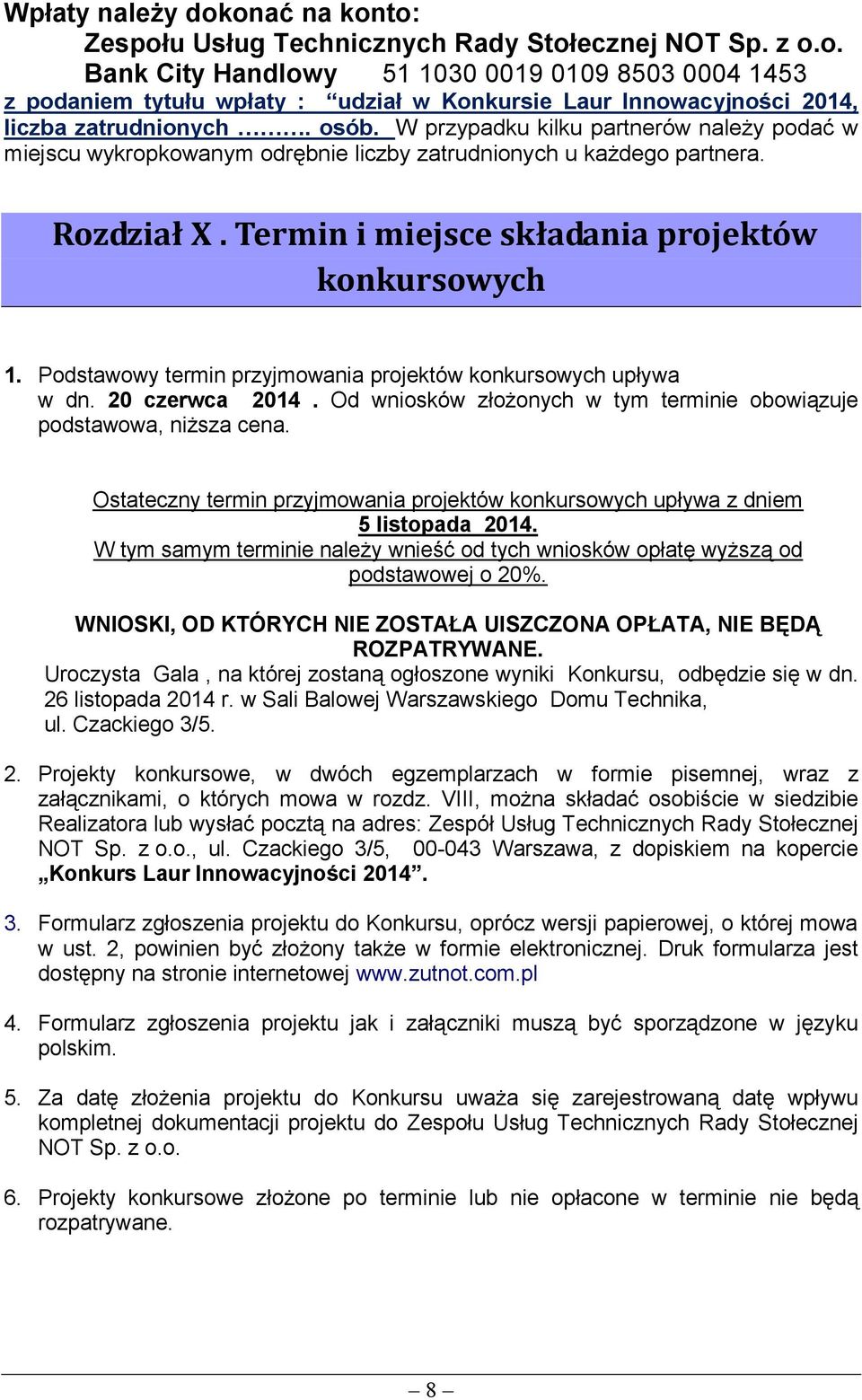 Podstawowy termin przyjmowania projektów konkursowych upływa w dn. 20 czerwca 2014. Od wniosków złożonych w tym terminie obowiązuje podstawowa, niższa cena.