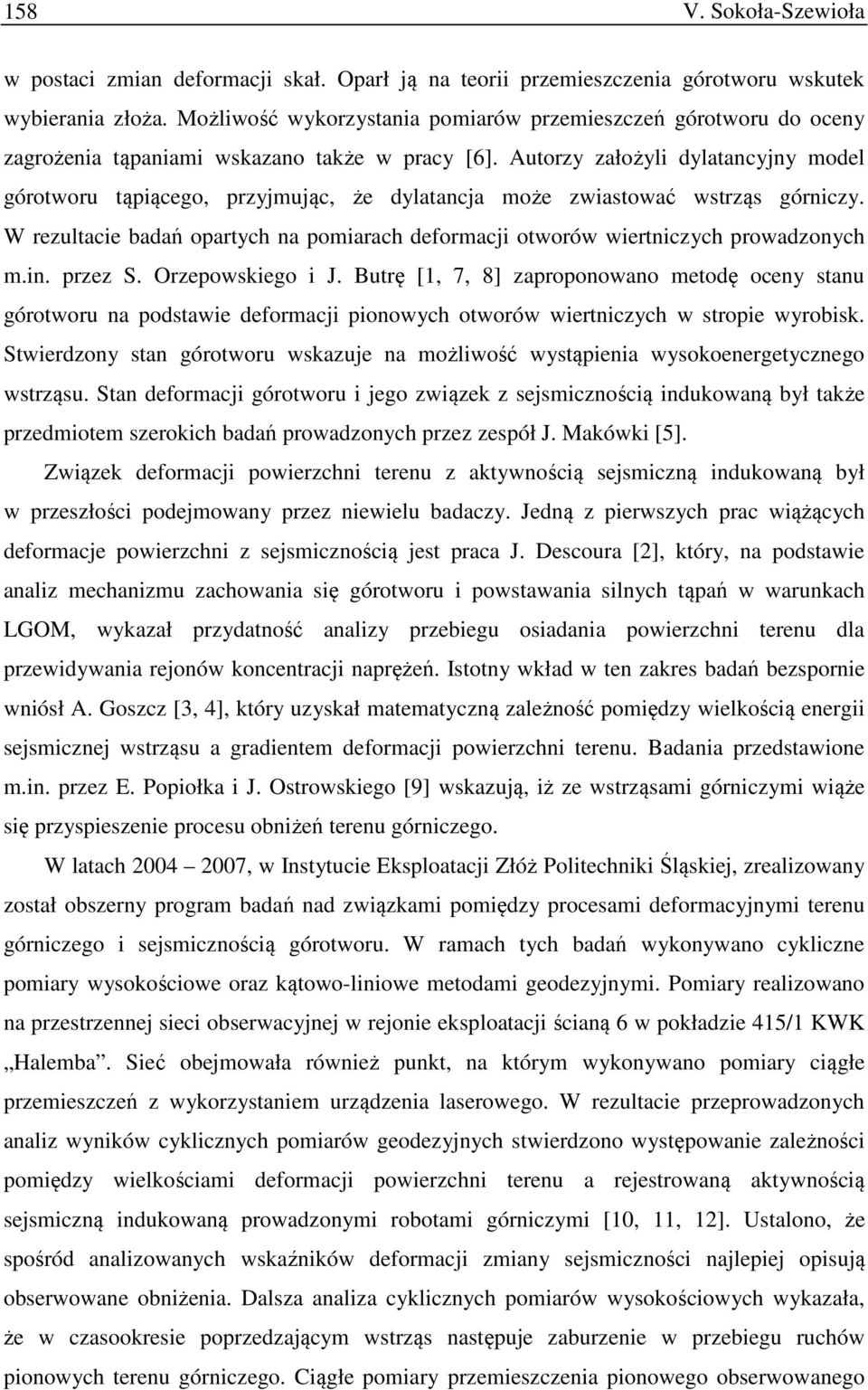 Autorzy założyli dylatancyjny model górotworu tąpiącego, przyjmując, że dylatancja może zwiastować wstrząs górniczy.