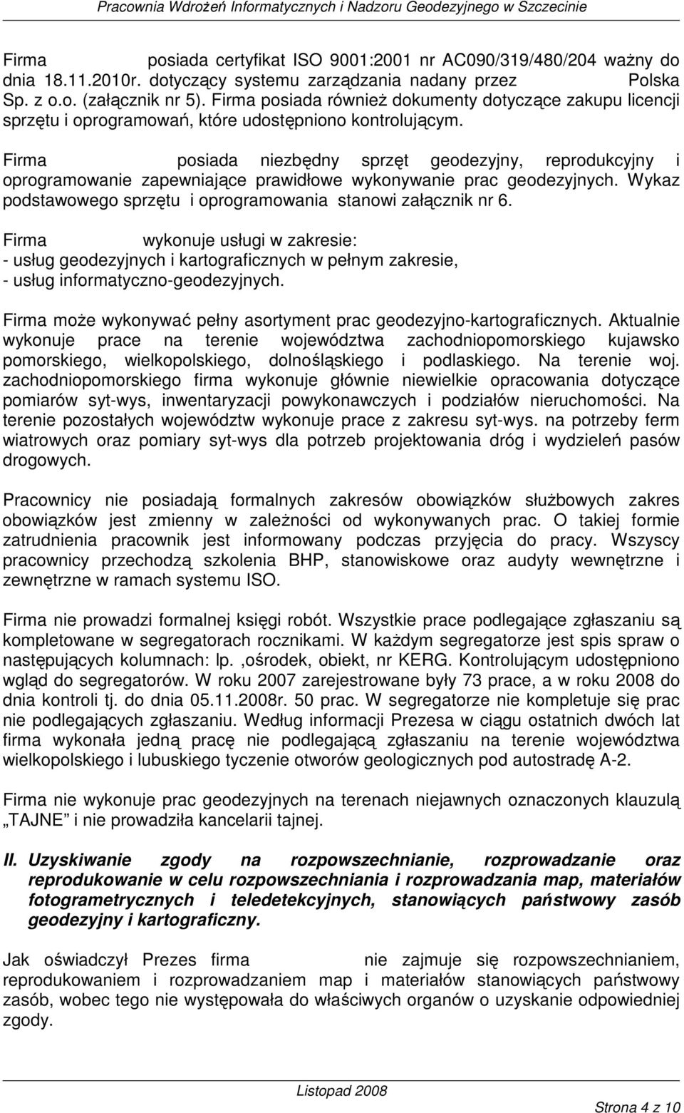 Firma GEOTECH posiada niezbędny sprzęt geodezyjny, reprodukcyjny i oprogramowanie zapewniające prawidłowe wykonywanie prac geodezyjnych.