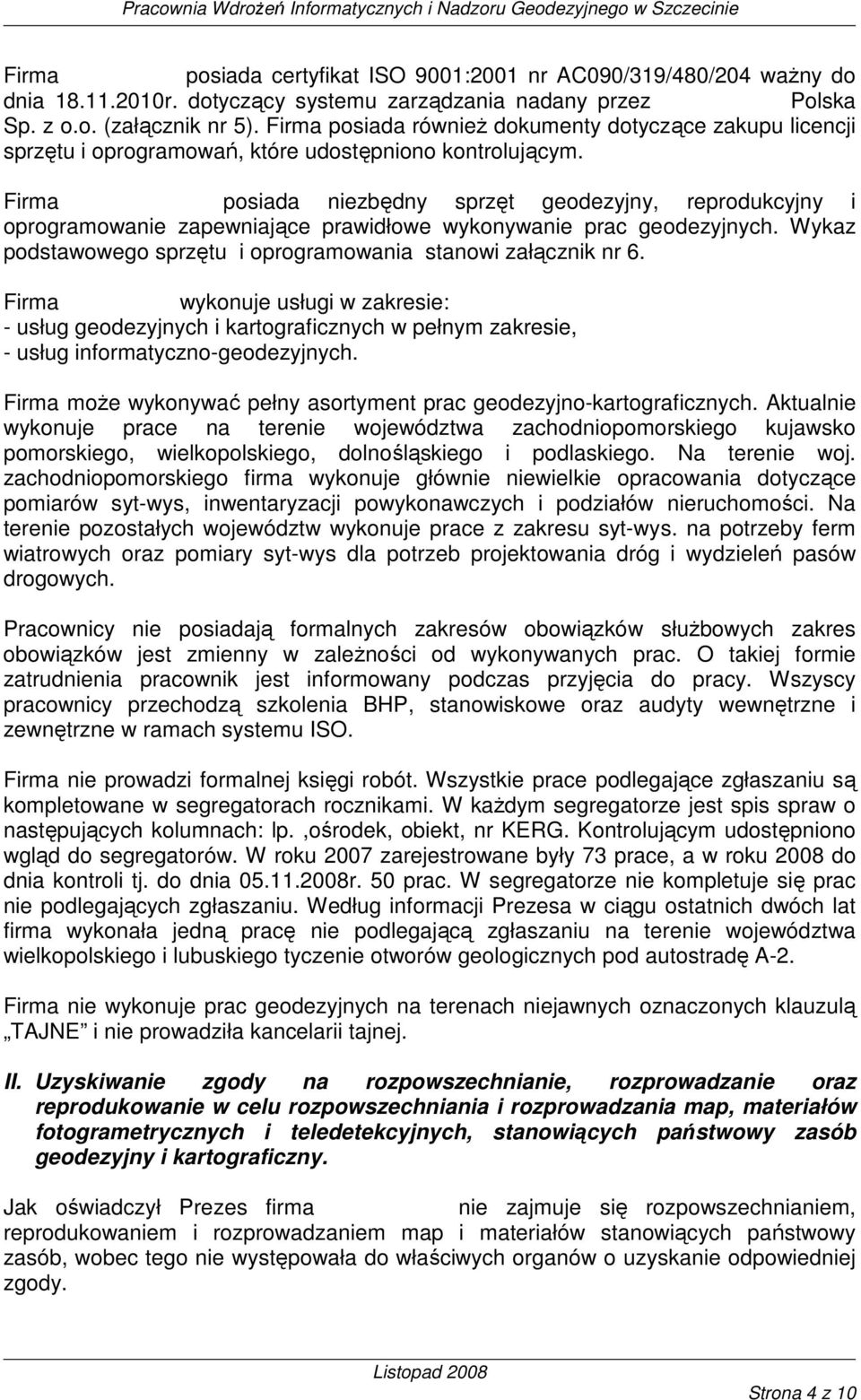 Firma GEOTECH posiada niezbędny sprzęt geodezyjny, reprodukcyjny i oprogramowanie zapewniające prawidłowe wykonywanie prac geodezyjnych.