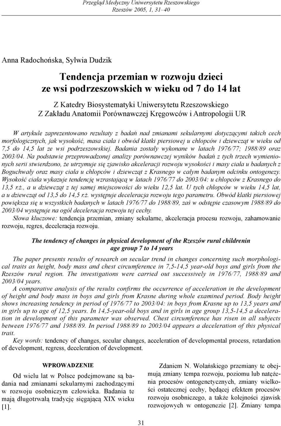 morfologicznych, jak wysokość, masa ciała i obwód klatki piersiowej u chłopców i dziewcząt w wieku od 7,5 do 14,5 lat ze wsi podrzeszowskiej.