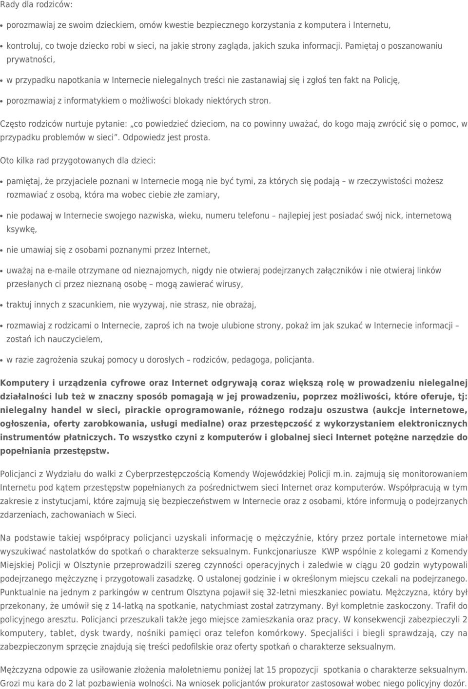 Pamiętaj o poszanowaniu prywatności, w przypadku napotkania w Internecie nielegalnych treści nie zastanawiaj się i zgłoś ten fakt na Policję, porozmawiaj z informatykiem o możliwości blokady