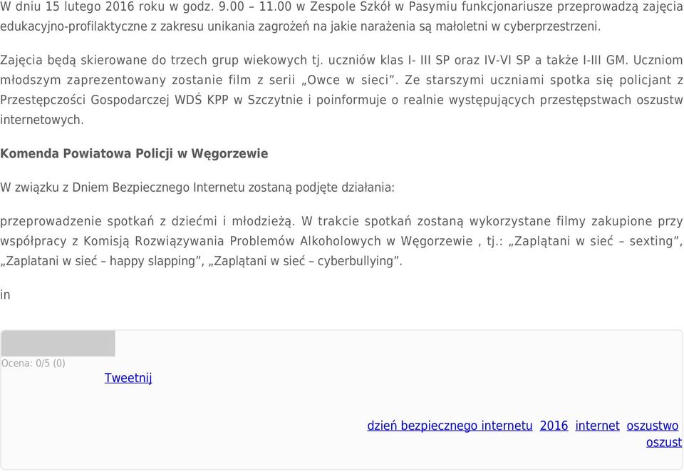 Zajęcia będą skierowane do trzech grup wiekowych tj. uczniów klas I- III SP oraz IV-VI SP a także I-III GM. Uczniom młodszym zaprezentowany zostanie film z serii Owce w sieci.