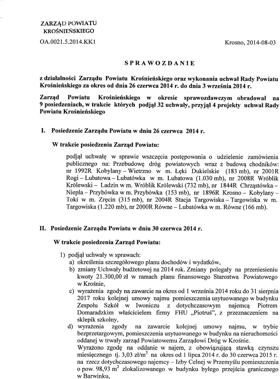 Zarząd Powiatu Krośnieńskiego w okresie sprawozdawczym obradował na 9 posiedzeniach, w trakcie których podjął 32 uchwały, przyjął 4 projekty uchwał Rady Powiatu Krośnieńskiego I.