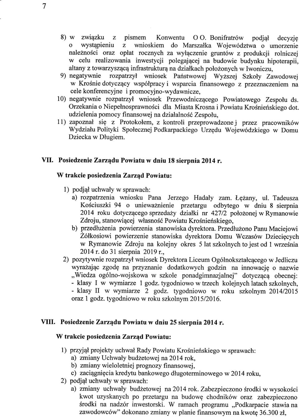 polegającej na budowie budynku hipoterapii, altany z towarzyszącą infrastrukturą na działkach położonych w Iwoniczu, 9) negatywnie rozpatrzył wniosek Państwowej Wyższej Szkoły Zawodowej w Krośnie