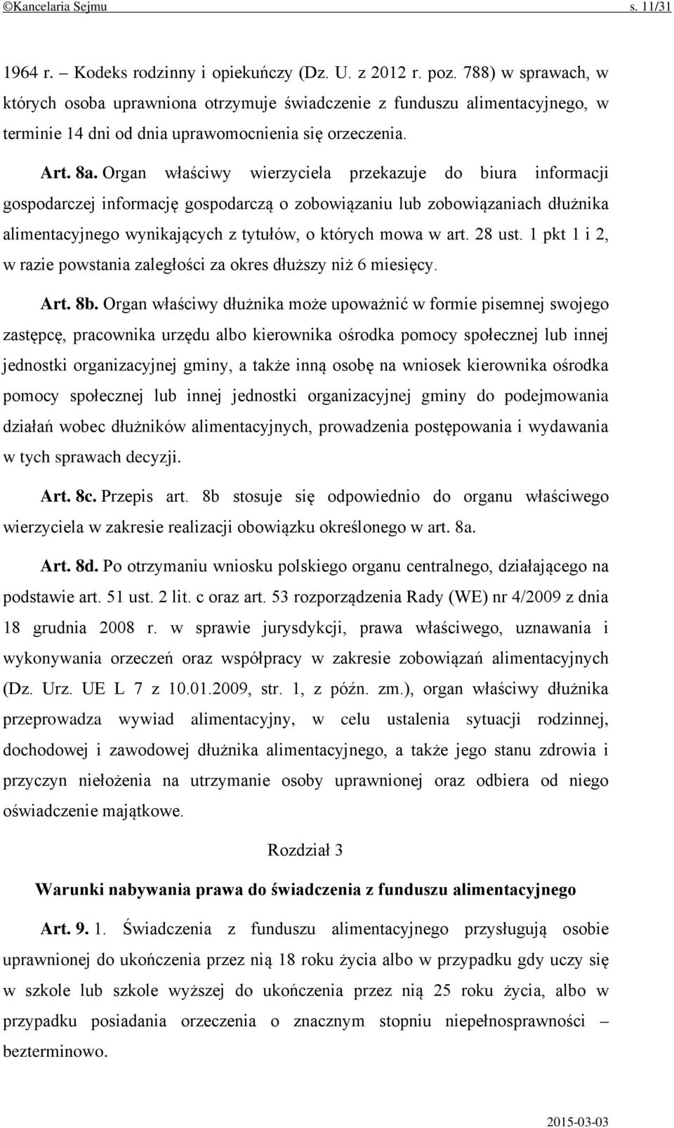 Organ właściwy wierzyciela przekazuje do biura informacji gospodarczej informację gospodarczą o zobowiązaniu lub zobowiązaniach dłużnika alimentacyjnego wynikających z tytułów, o których mowa w art.