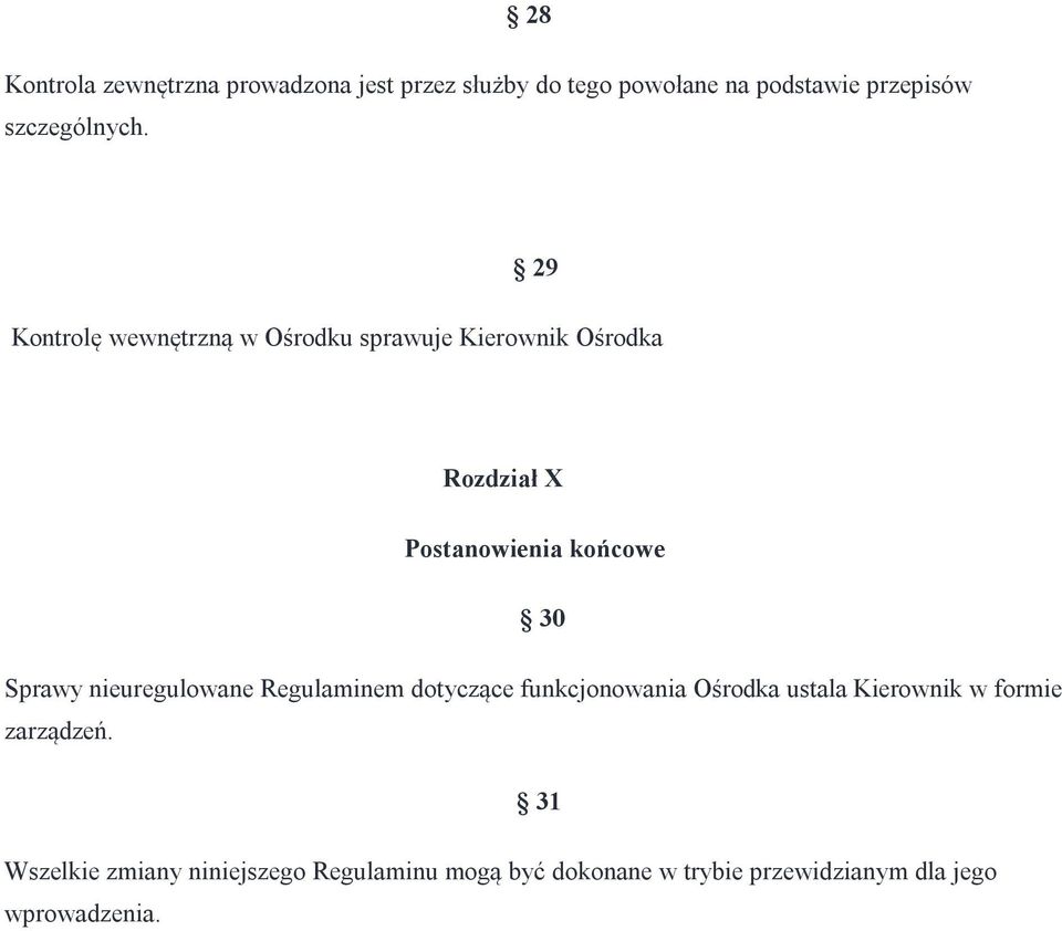 29 Kontrolę wewnętrzną w Ośrodku sprawuje Kierownik Ośrodka Rozdział X Postanowienia końcowe 30 Sprawy