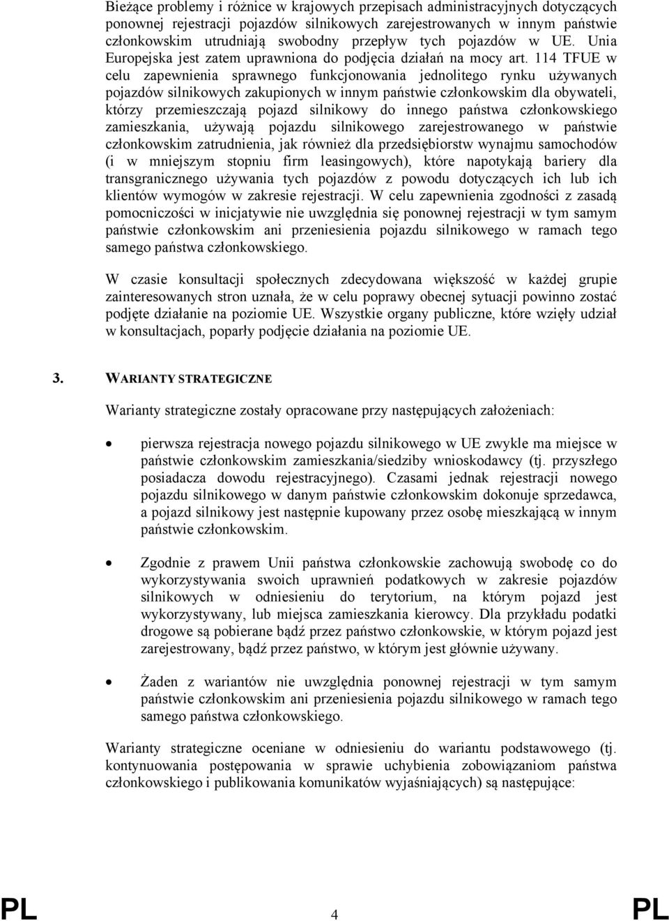 114 TFUE w celu zapewnienia sprawnego funkcjonowania jednolitego rynku używanych pojazdów silnikowych zakupionych w innym państwie członkowskim dla obywateli, którzy przemieszczają pojazd silnikowy