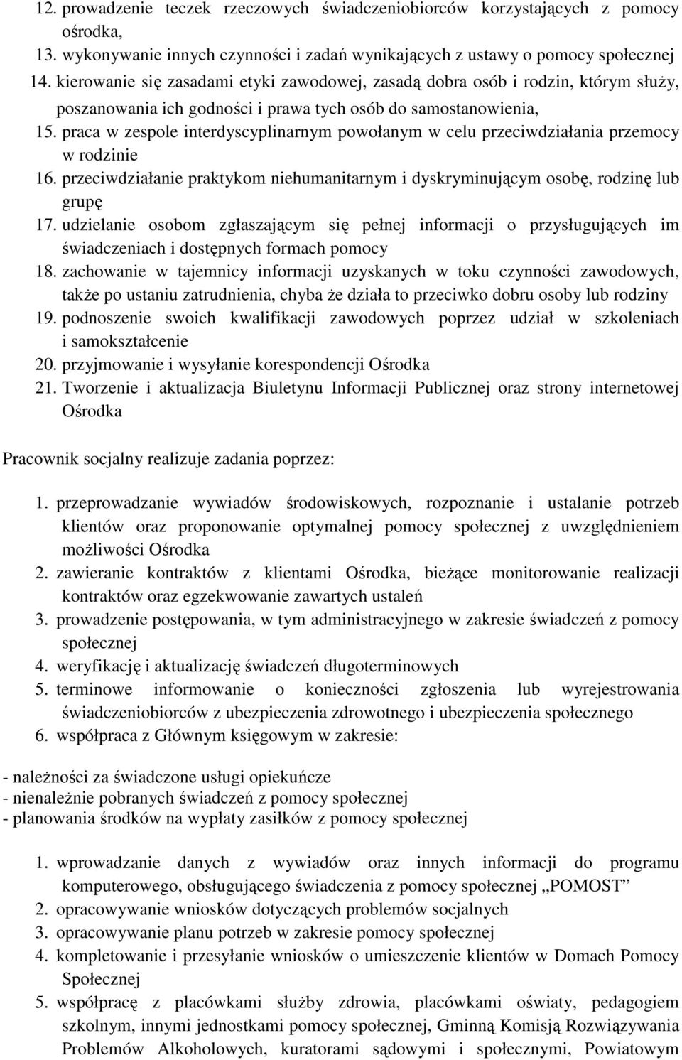 praca w zespole interdyscyplinarnym powołanym w celu przeciwdziałania przemocy w rodzinie 16. przeciwdziałanie praktykom niehumanitarnym i dyskryminującym osobę, rodzinę lub grupę 17.