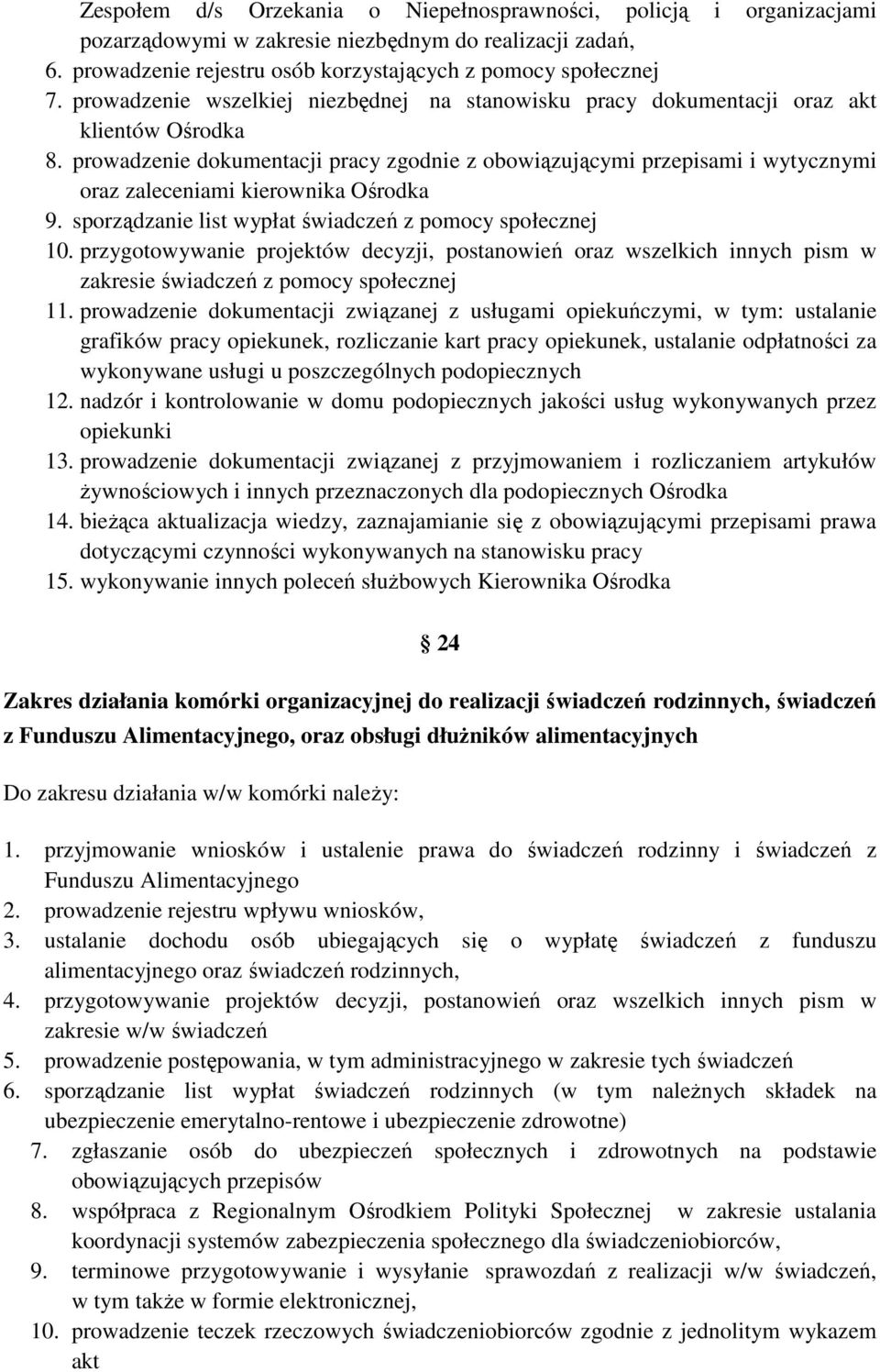 prowadzenie dokumentacji pracy zgodnie z obowiązującymi przepisami i wytycznymi oraz zaleceniami kierownika Ośrodka 9. sporządzanie list wypłat świadczeń z pomocy społecznej 10.