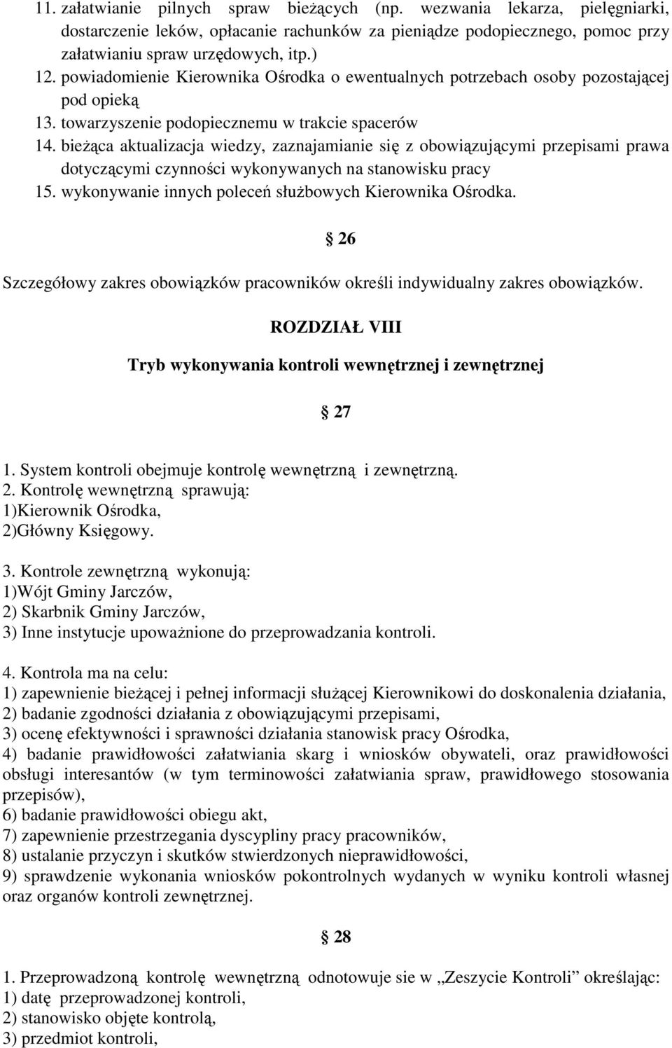 bieżąca aktualizacja wiedzy, zaznajamianie się z obowiązującymi przepisami prawa dotyczącymi czynności wykonywanych na stanowisku pracy 15. wykonywanie innych poleceń służbowych Kierownika Ośrodka.
