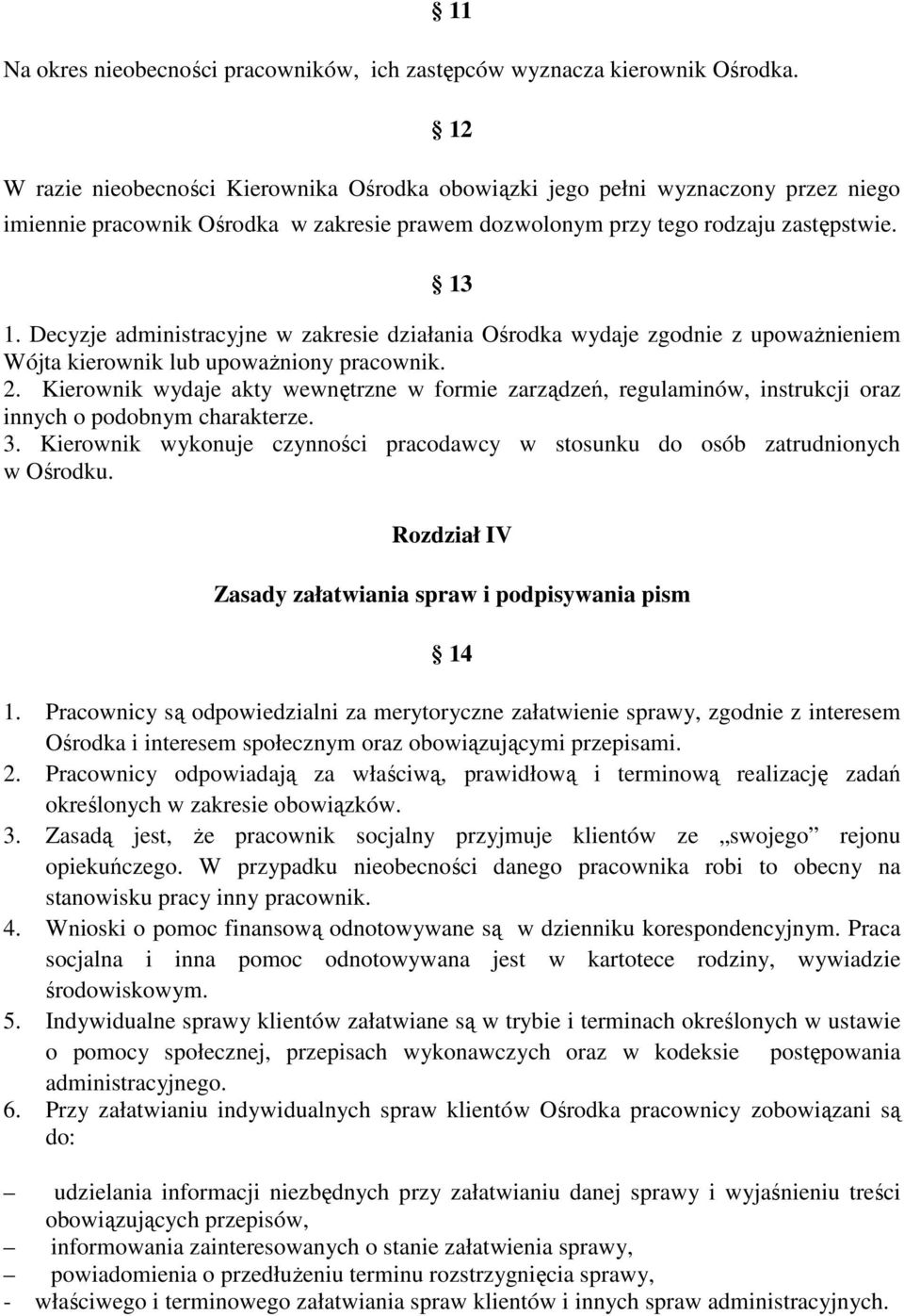 Decyzje administracyjne w zakresie działania Ośrodka wydaje zgodnie z upoważnieniem Wójta kierownik lub upoważniony pracownik. 2.