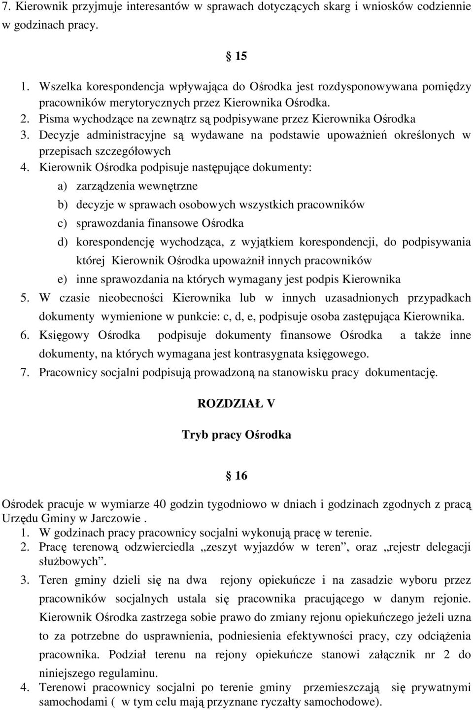 Pisma wychodzące na zewnątrz są podpisywane przez Kierownika Ośrodka 3. Decyzje administracyjne są wydawane na podstawie upoważnień określonych w przepisach szczegółowych 4.