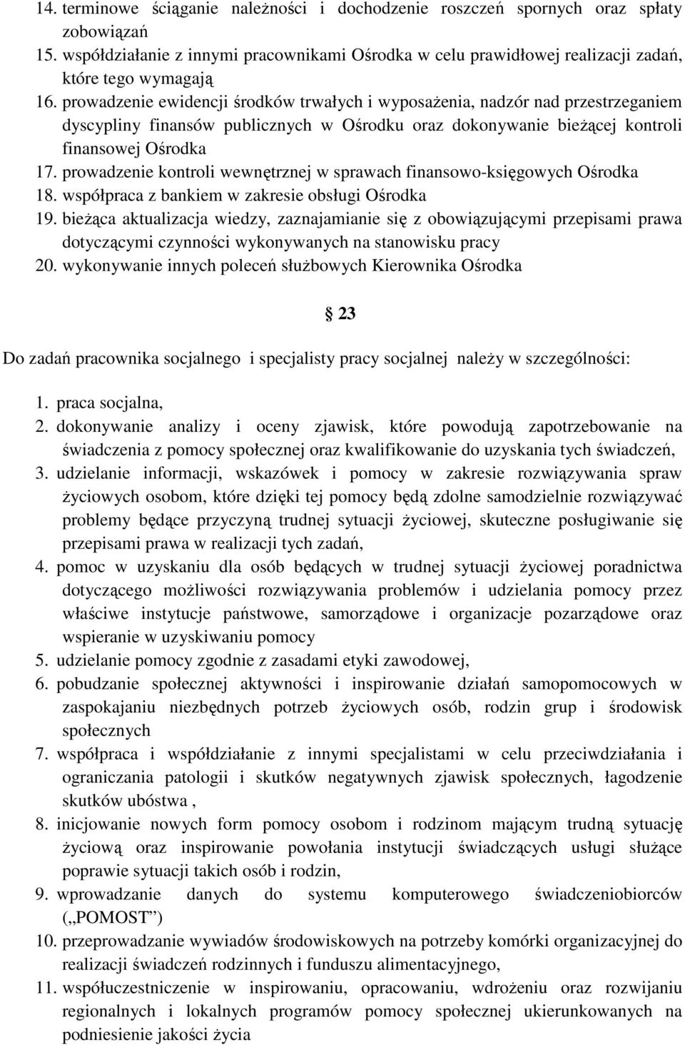 prowadzenie kontroli wewnętrznej w sprawach finansowo-księgowych Ośrodka 18. współpraca z bankiem w zakresie obsługi Ośrodka 19.