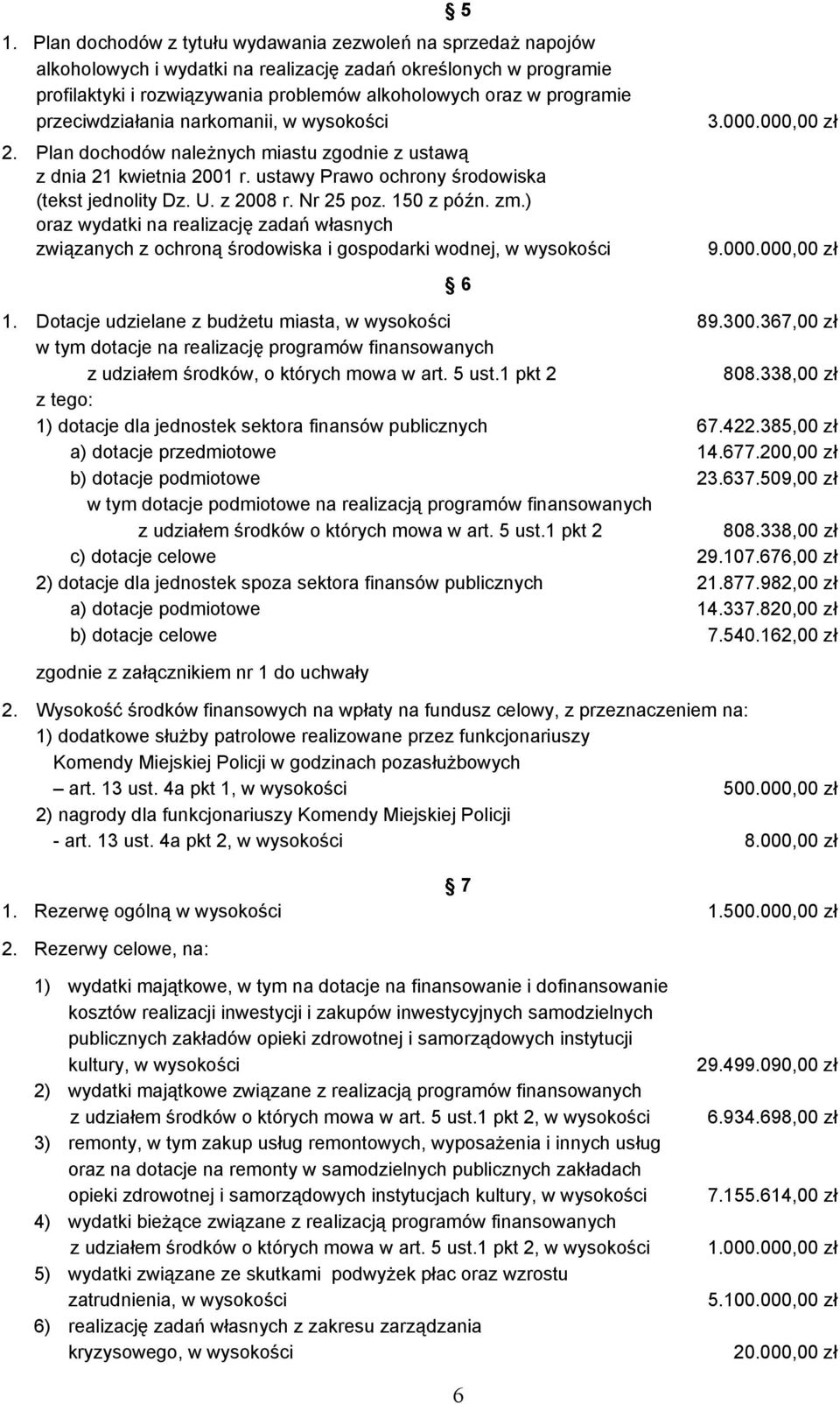 Nr 25 poz. 150 z późn. zm.) oraz wydatki na realizację zadań własnych związanych z ochroną środowiska i gospodarki wodnej, w wysokości 6 3.000.000,00 zł 9.000.000,00 zł 1.