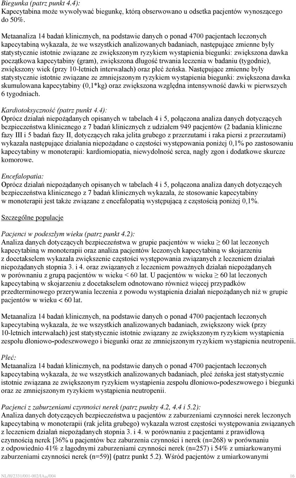 istotnie związane ze zwiększonym ryzykiem wystąpienia biegunki: zwiększona dawka początkowa kapecytabiny (gram), zwiększona długość trwania leczenia w badaniu (tygodnie), zwiększony wiek (przy