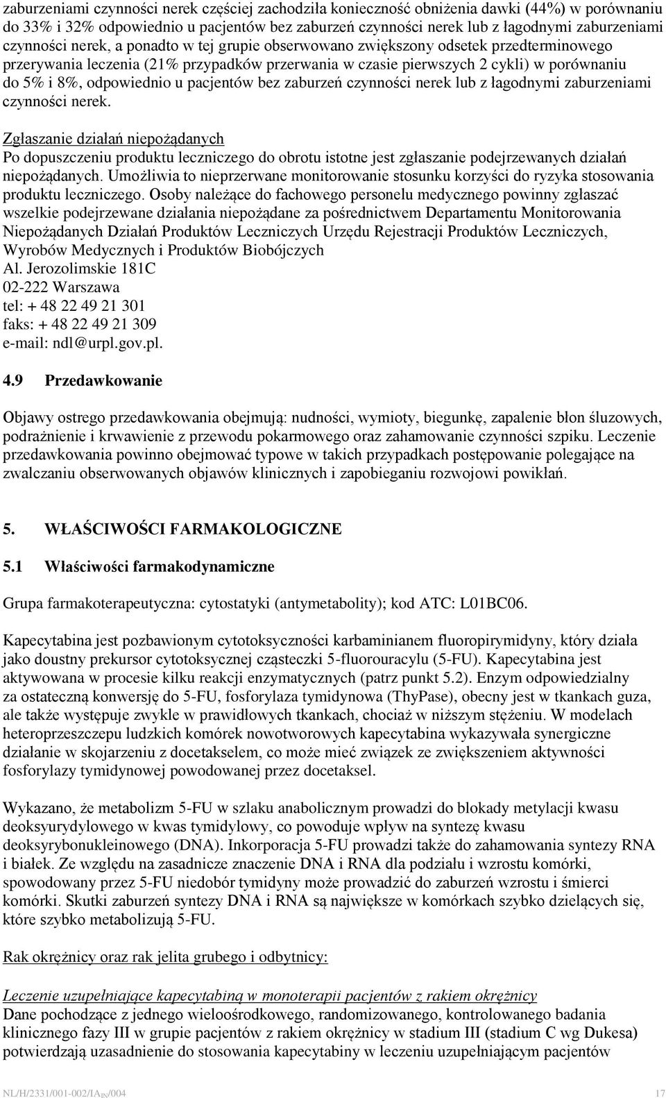 odpowiednio u pacjentów bez zaburzeń czynności nerek lub z łagodnymi zaburzeniami czynności nerek.