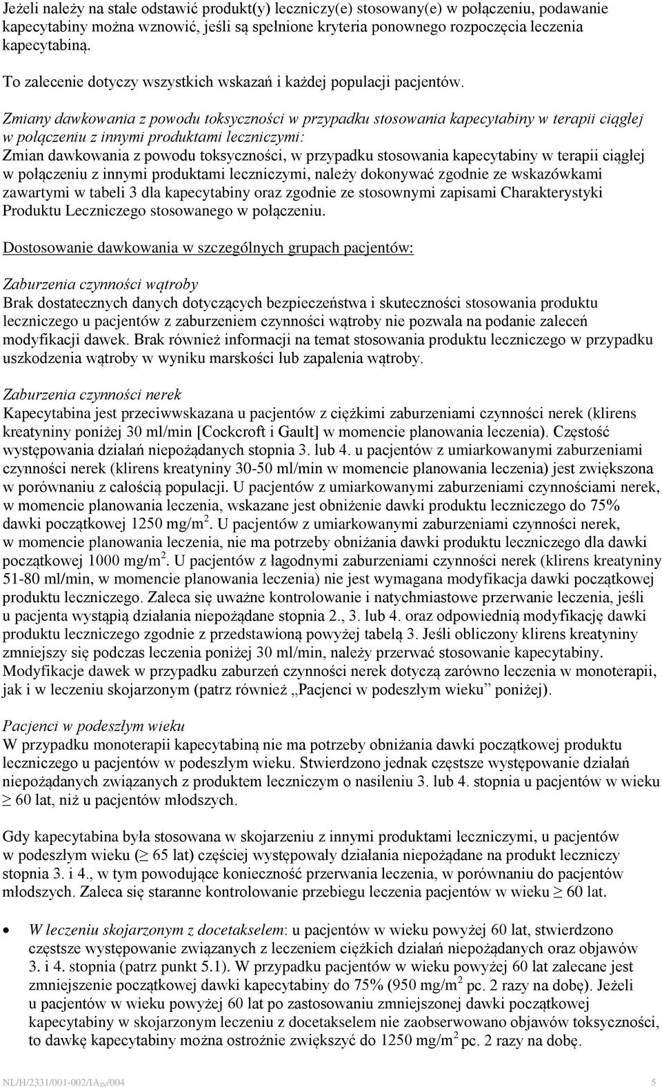 Zmiany dawkowania z powodu toksyczności w przypadku stosowania kapecytabiny w terapii ciągłej w połączeniu z innymi produktami leczniczymi: Zmian dawkowania z powodu toksyczności, w przypadku