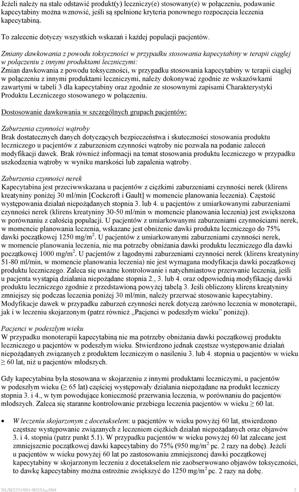 Zmiany dawkowania z powodu toksyczności w przypadku stosowania kapecytabiny w terapii ciągłej w połączeniu z innymi produktami leczniczymi: Zmian dawkowania z powodu toksyczności, w przypadku