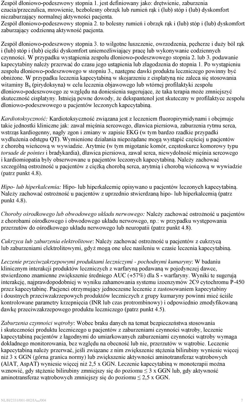 Zespół dłoniowo-podeszwowy stopnia 2. to bolesny rumień i obrzęk rąk i (lub) stóp i (lub) dyskomfort zaburzający codzienną aktywność pacjenta. Zespół dłoniowo-podeszwowy stopnia 3.