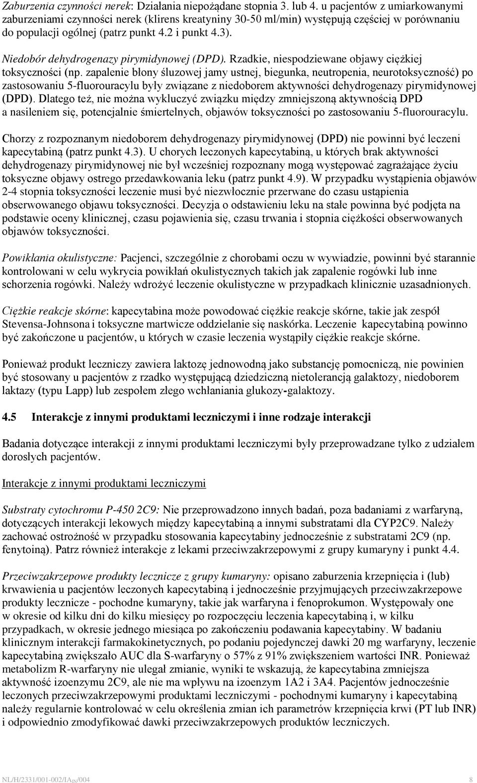 Niedobór dehydrogenazy pirymidynowej (DPD). Rzadkie, niespodziewane objawy ciężkiej toksyczności (np.