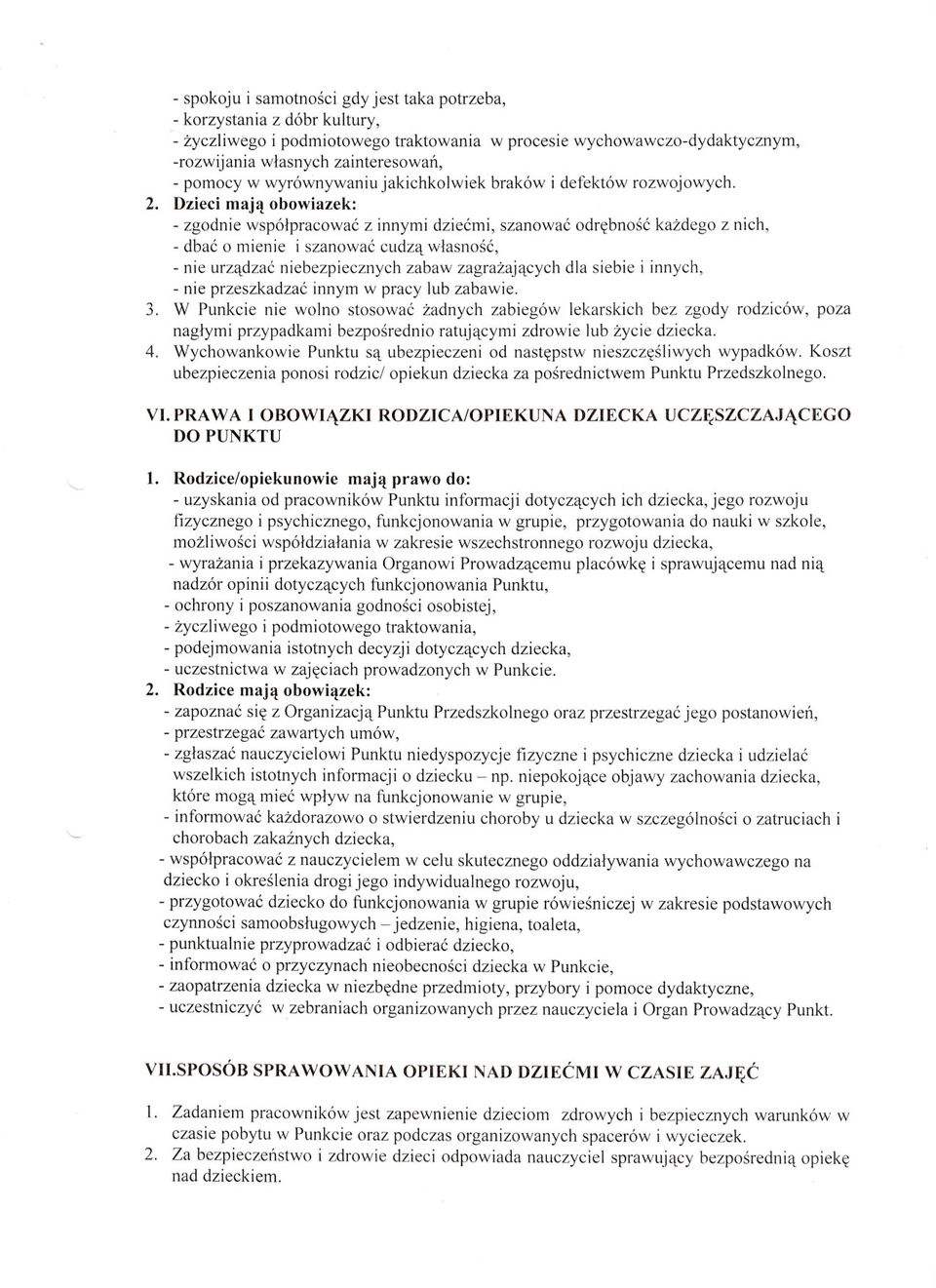 Dzieci maj~ obowiazek: - zgodnie wspolpracowac z innymi dziecmi, szanowac odr~bnosc kazdego z nich, - dbac 0 mienie i szanowac cudzq wlasnosc, - nie urzqdzac niebezpiecznych zabaw zagrazajqcych dla