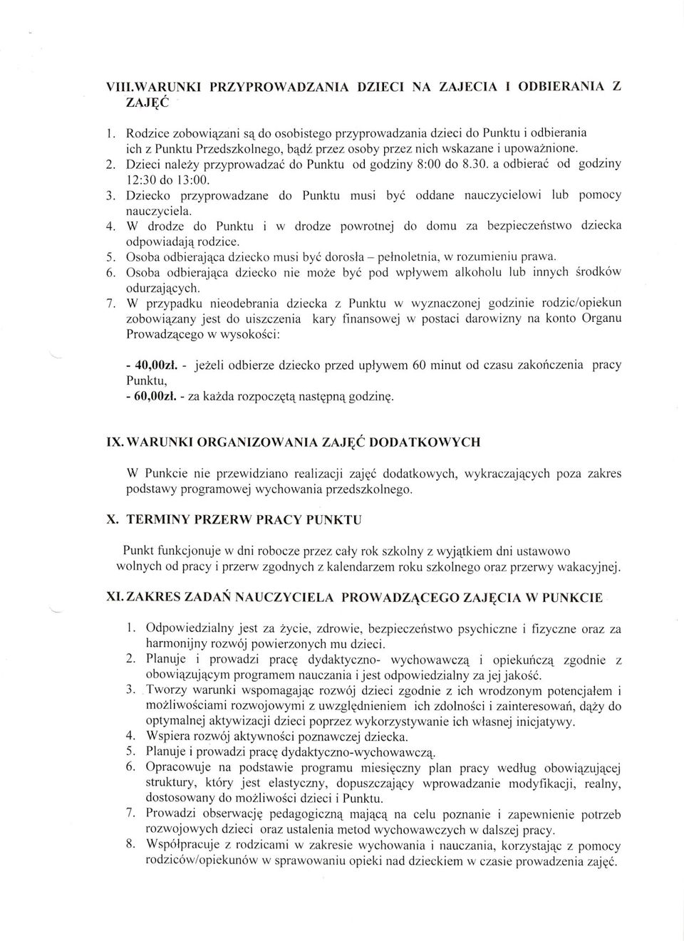 Dzieci nalezy przyprowadzae do Punktu od godziny 8:00 do 8.30. a odbierae od godziny 12:30 do 13:00. 3. Dziecko przyprowadzane do Punktu musi bye oddane nauczycielowi lub pomocy nauczyciela. 4.