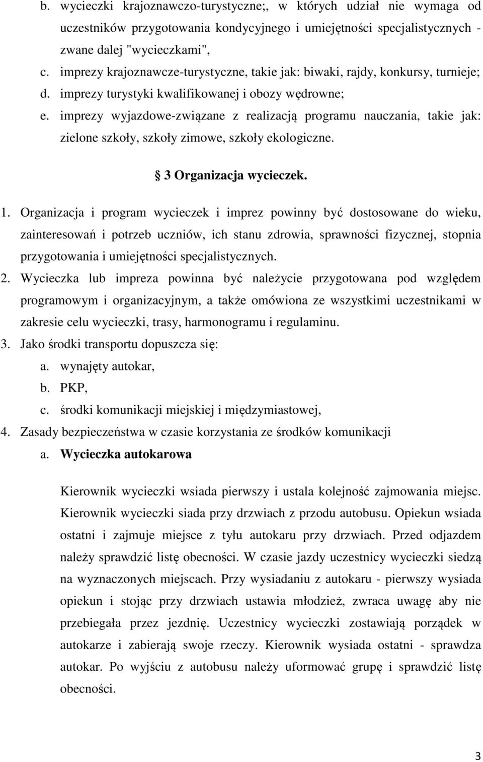 imprezy wyjazdowe-związane z realizacją programu nauczania, takie jak: zielone szkoły, szkoły zimowe, szkoły ekologiczne. 3 Organizacja wycieczek. 1.
