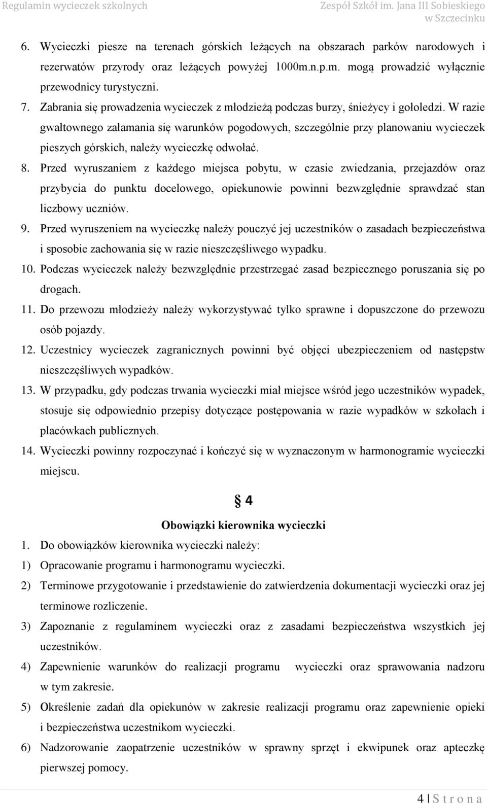 W razie gwałtwneg załamania się warunków pgdwych, szczególnie przy planwaniu wycieczek pieszych górskich, należy wycieczkę dwłać. 8.