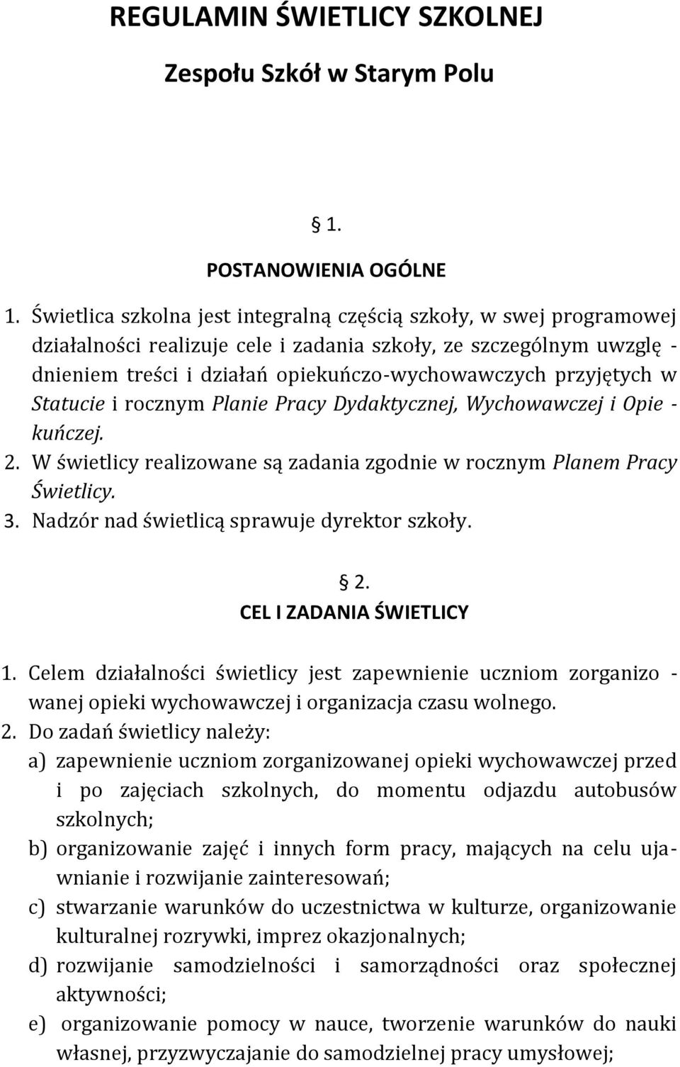 przyjętych w Statucie i rocznym Planie Pracy Dydaktycznej, Wychowawczej i Opie - kuńczej. 2. W świetlicy realizowane są zadania zgodnie w rocznym Planem Pracy Świetlicy. 3.