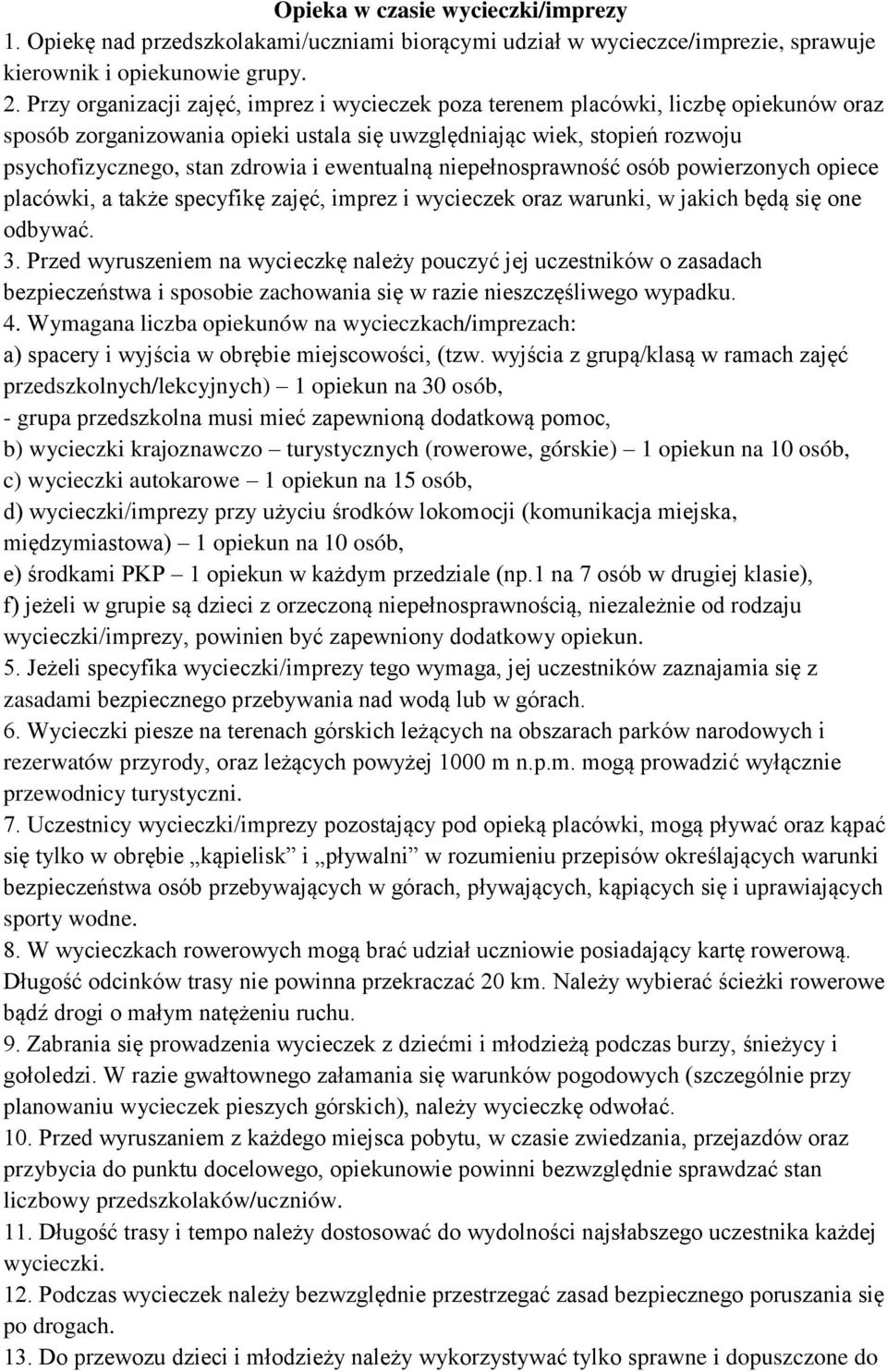 ewentualną niepełnosprawność osób powierzonych opiece placówki, a tak e specyfikę zajęć, imprez i wycieczek oraz warunki, w jakich będą się one odbywać. 3.