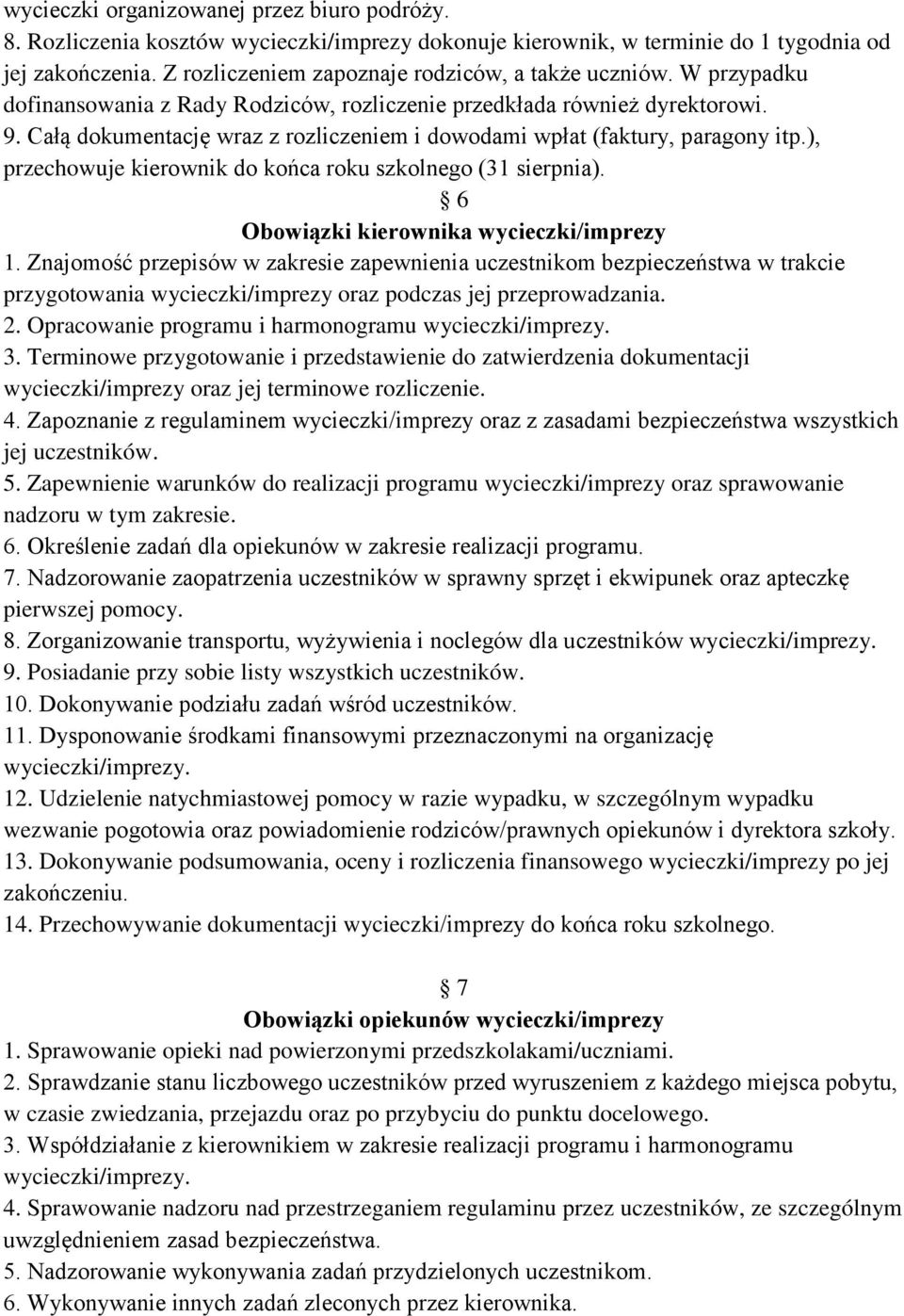 Całą dokumentację wraz z rozliczeniem i dowodami wpłat (faktury, paragony itp.), przechowuje kierownik do końca roku szkolnego (31 sierpnia). 6 Obowiązki kierownika wycieczki/imprezy 1.