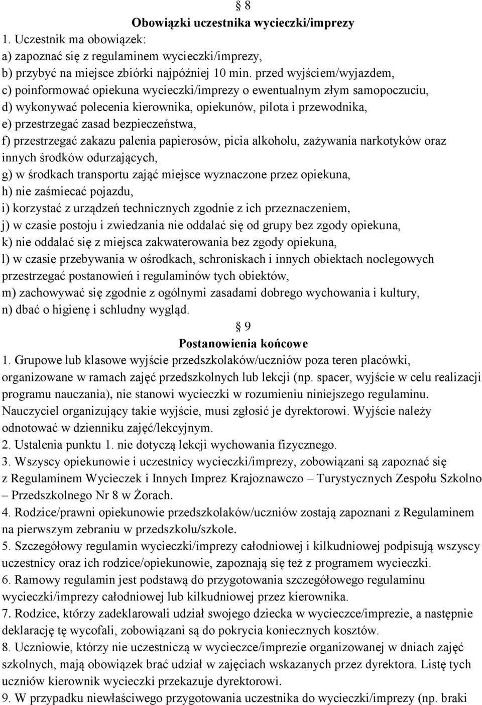 bezpieczeństwa, f) przestrzegać zakazu palenia papierosów, picia alkoholu, za ywania narkotyków oraz innych środków odurzających, g) w środkach transportu zająć miejsce wyznaczone przez opiekuna, h)