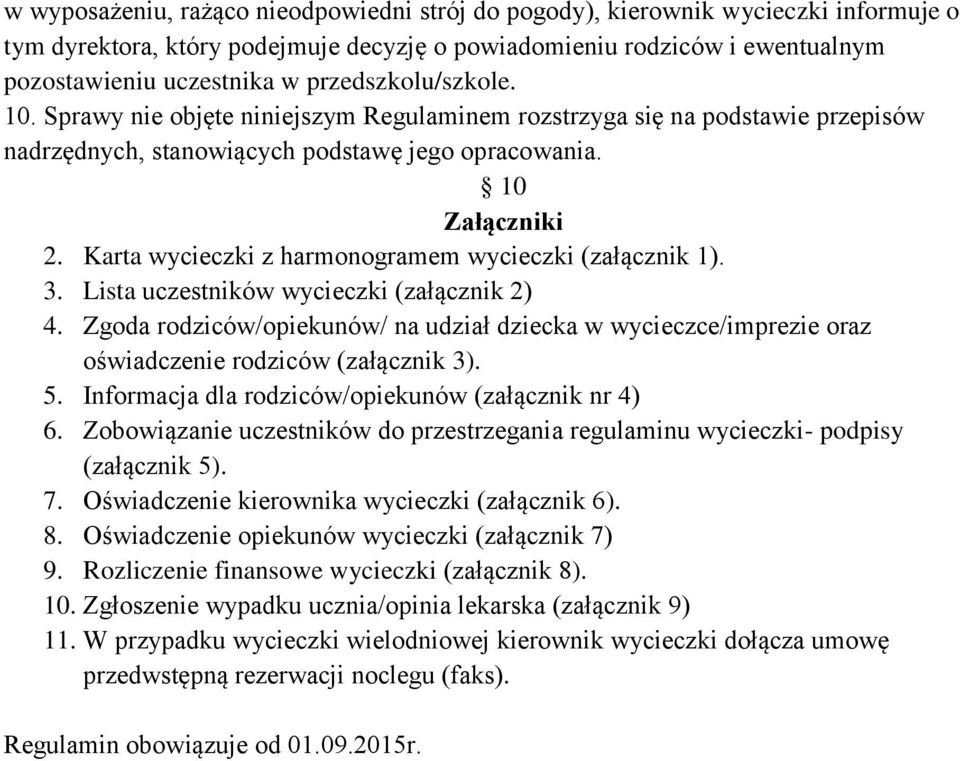 Karta wycieczki z harmonogramem wycieczki (załącznik 1). 3. Lista uczestników wycieczki (załącznik 2) 4.