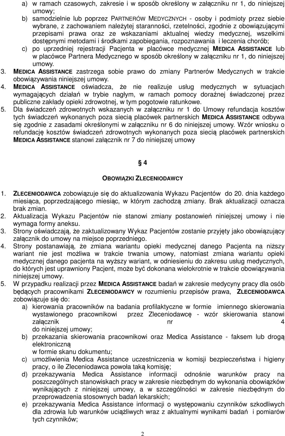 leczenia chorób; c) po uprzedniej rejestracji Pacjenta w placówce medycznej MEDICA ASSISTANCE lub w placówce Partnera Medycznego w sposób określony w załączniku nr 1, do niniejszej 3.