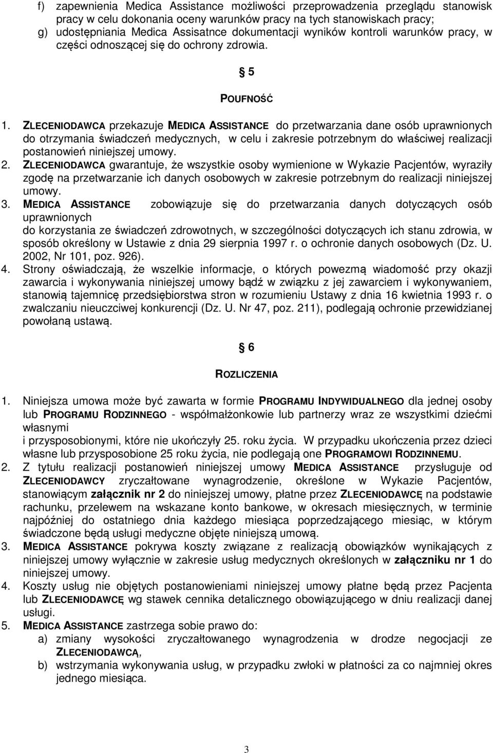 ZLECENIODAWCA przekazuje MEDICA ASSISTANCE do przetwarzania dane osób uprawnionych do otrzymania świadczeń medycznych, w celu i zakresie potrzebnym do właściwej realizacji postanowień niniejszej 2.