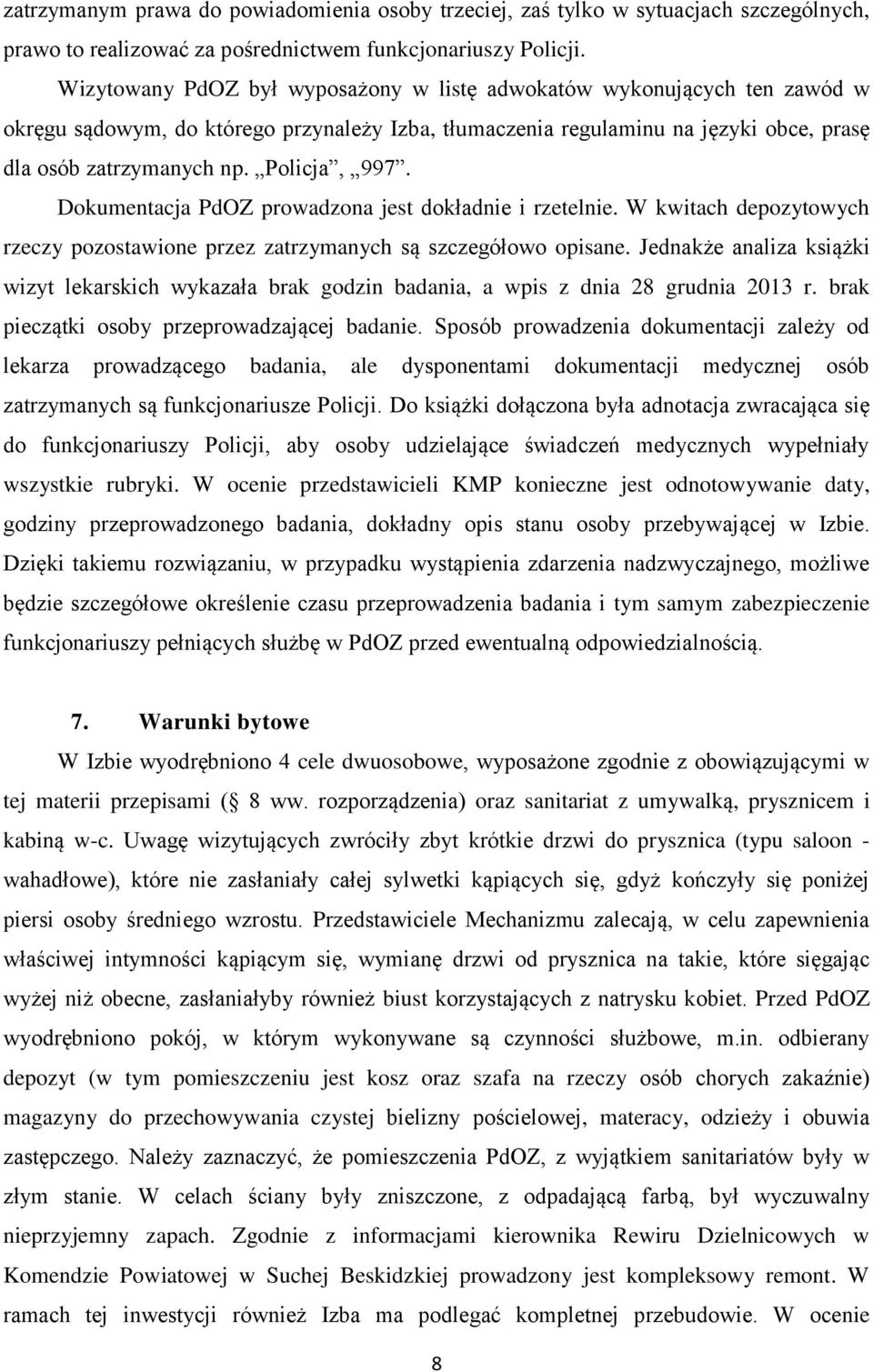 Policja, 997. Dokumentacja PdOZ prowadzona jest dokładnie i rzetelnie. W kwitach depozytowych rzeczy pozostawione przez zatrzymanych są szczegółowo opisane.